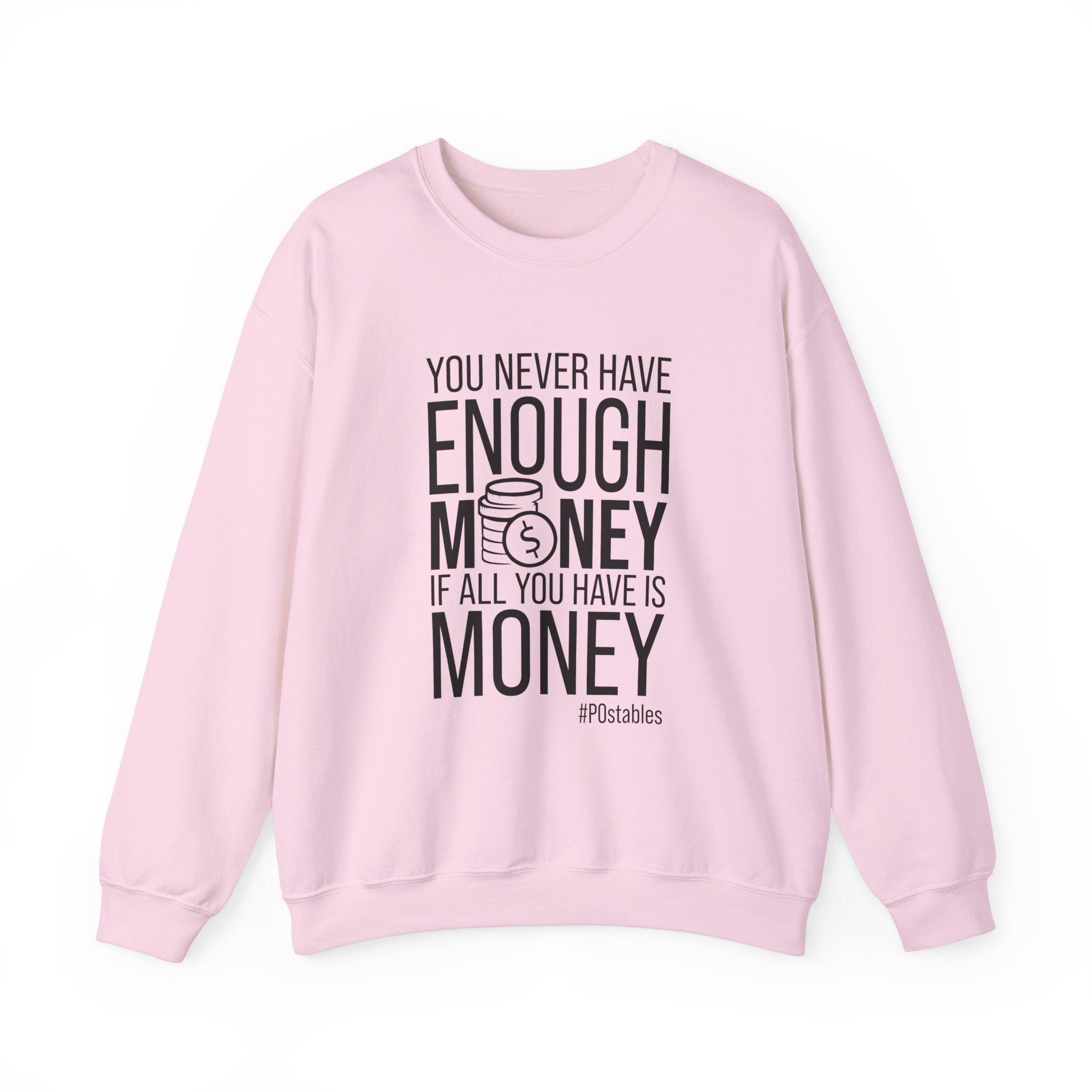 You Never Have Enough Money if All You Have is Money Unisex Sweatshirt