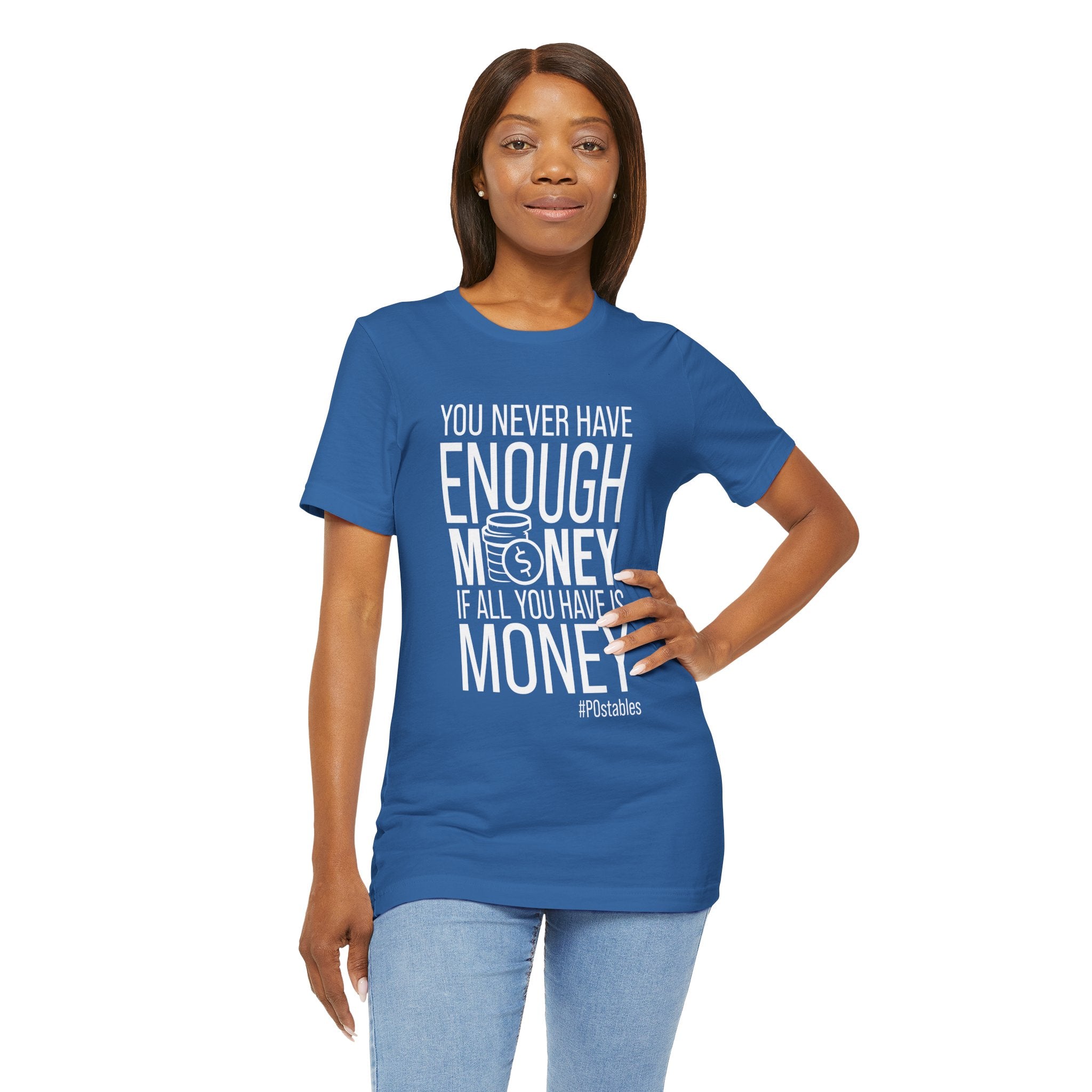 You Never Have Enough Money If All You Have Is Money Unisex Shirt