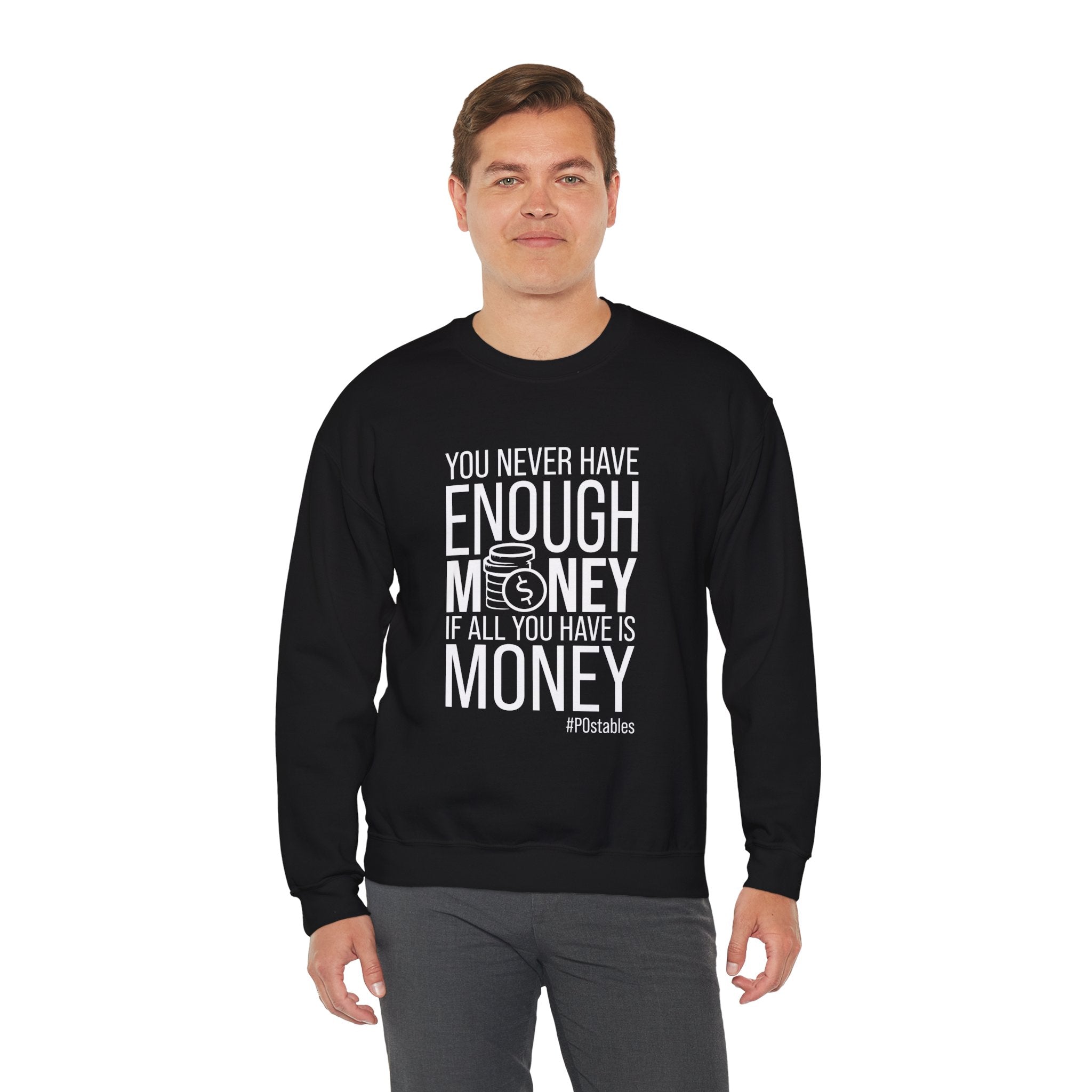 You Never Have Enough Money if All You Have is Money Unisex Sweatshirt
