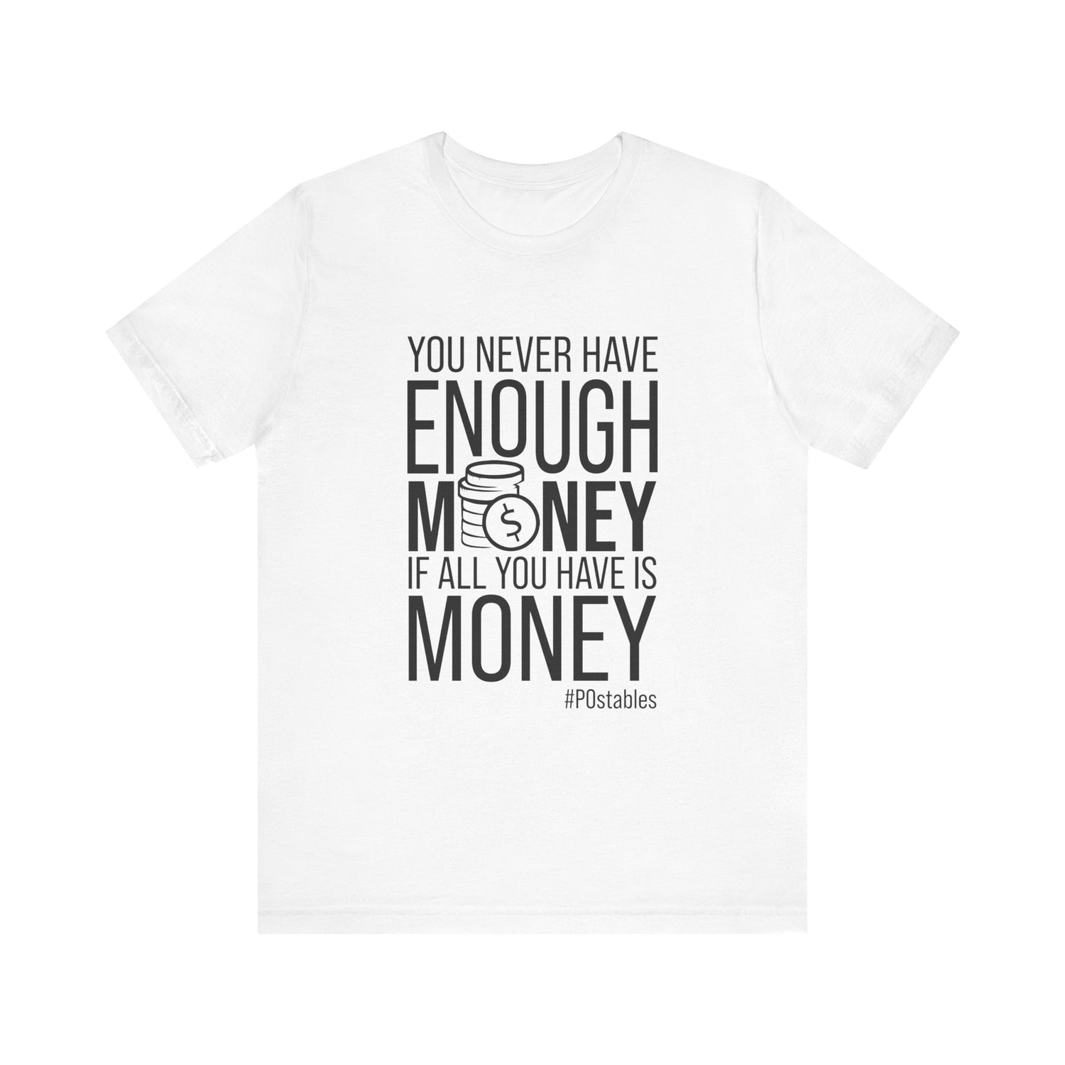 You Never Have Enough Money If All You Have Is Money Unisex Shirt