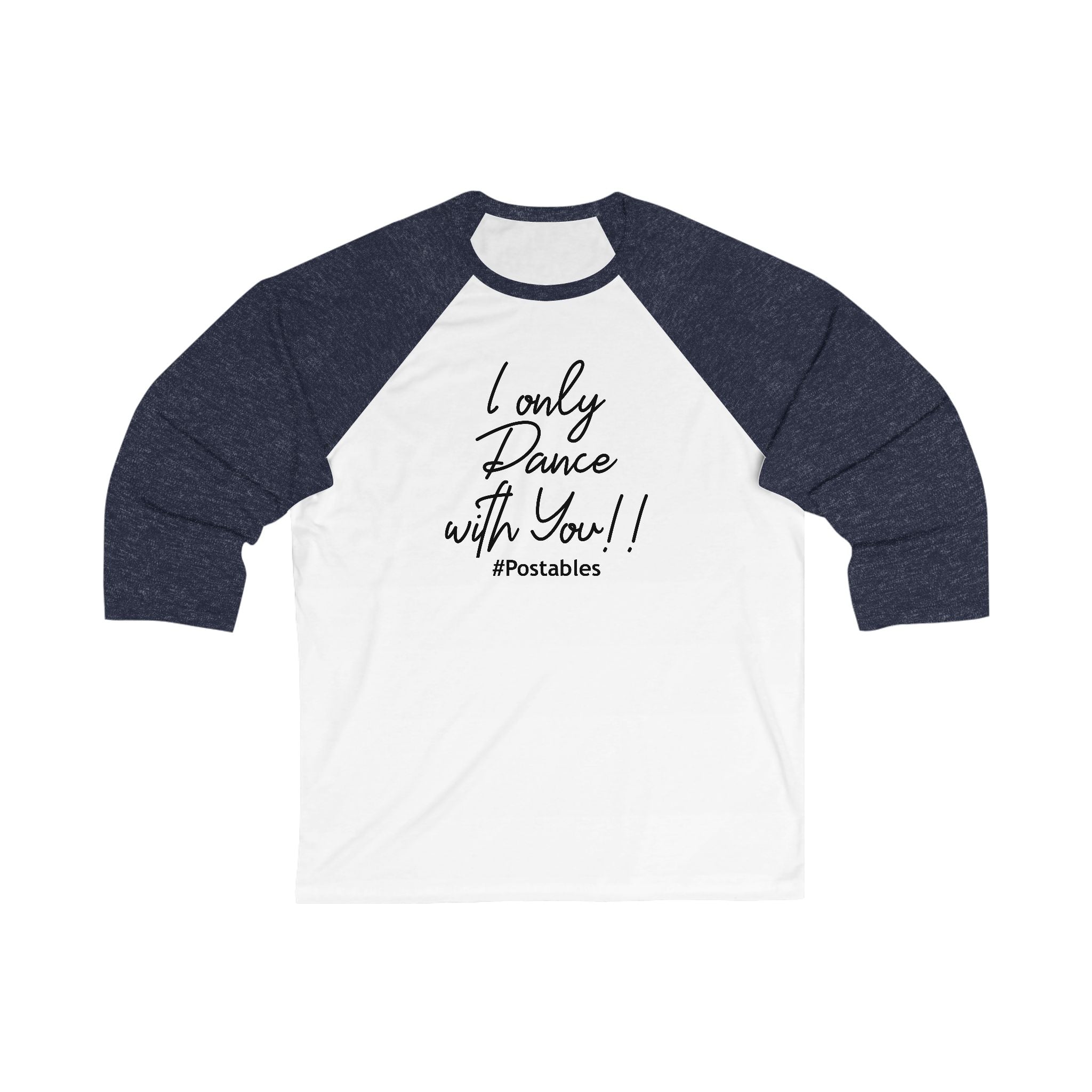 Unisex 3/4 Sleeve Baseball Tee - "I Only Dance with You!"