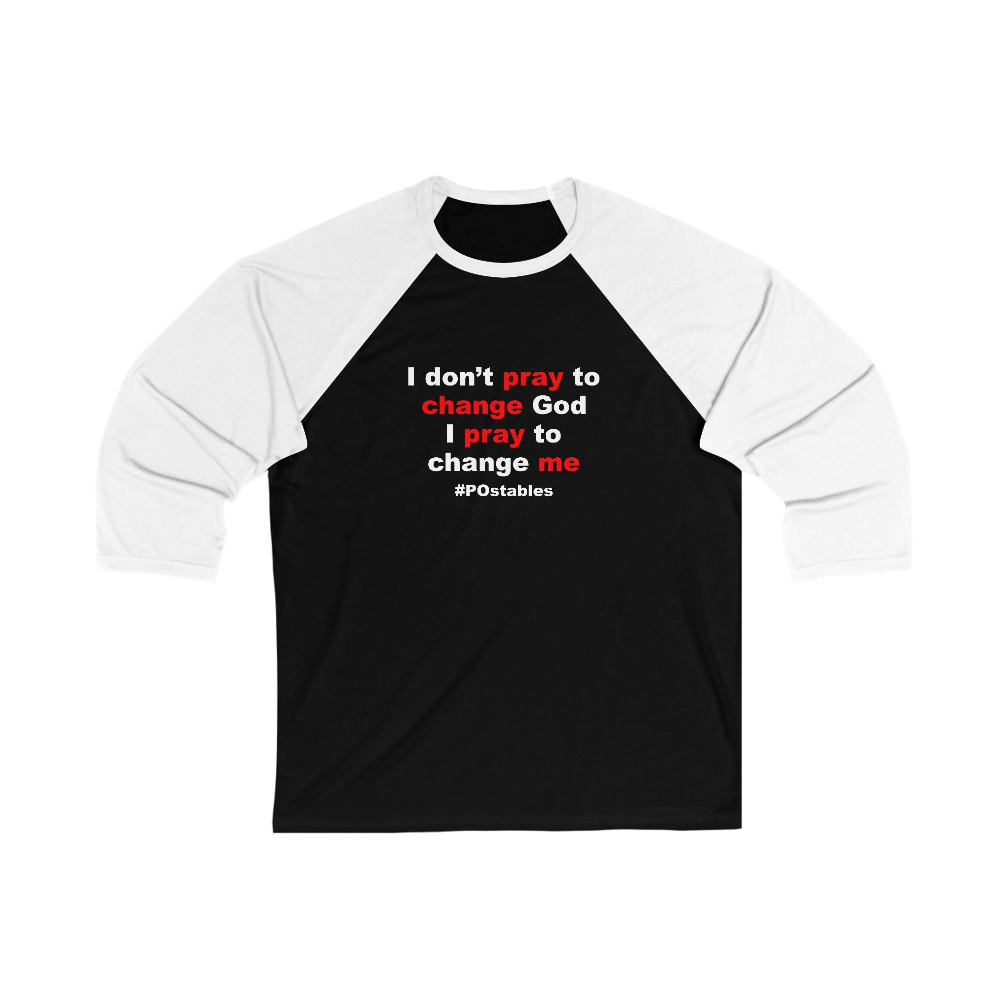 I Dont Pray to Change God Unisex Baseball Shirt
