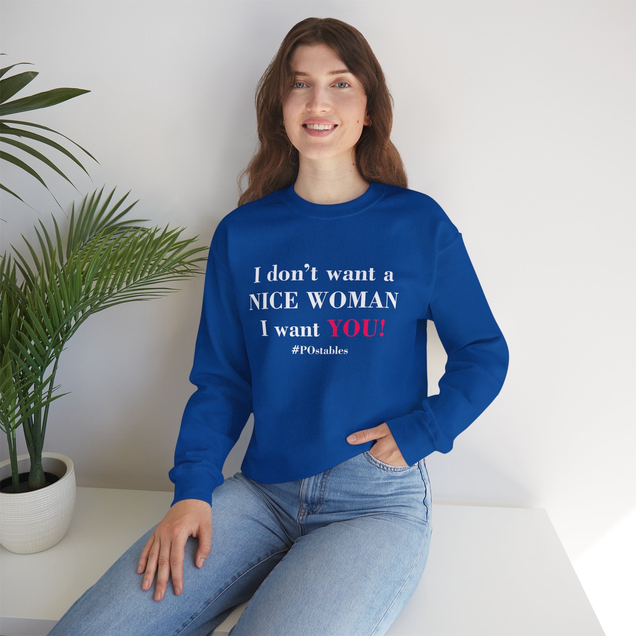I Dont Want a Nice Woman I Want YOU Unisex Sweatshirt