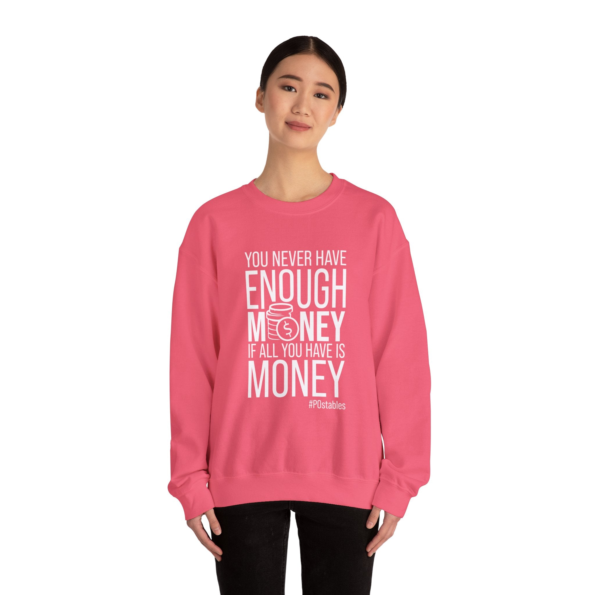 You Never Have Enough Money if All You Have is Money Unisex Sweatshirt