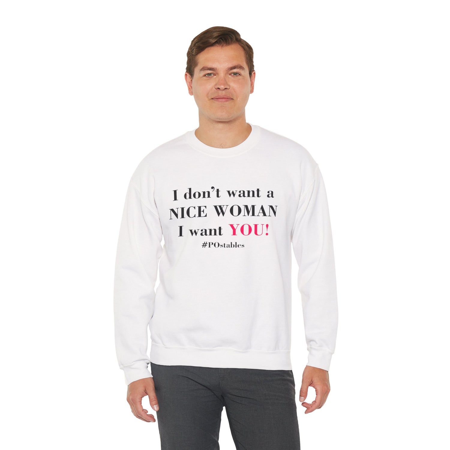 I Dont Want a Nice Woman I Want YOU Unisex Sweatshirt