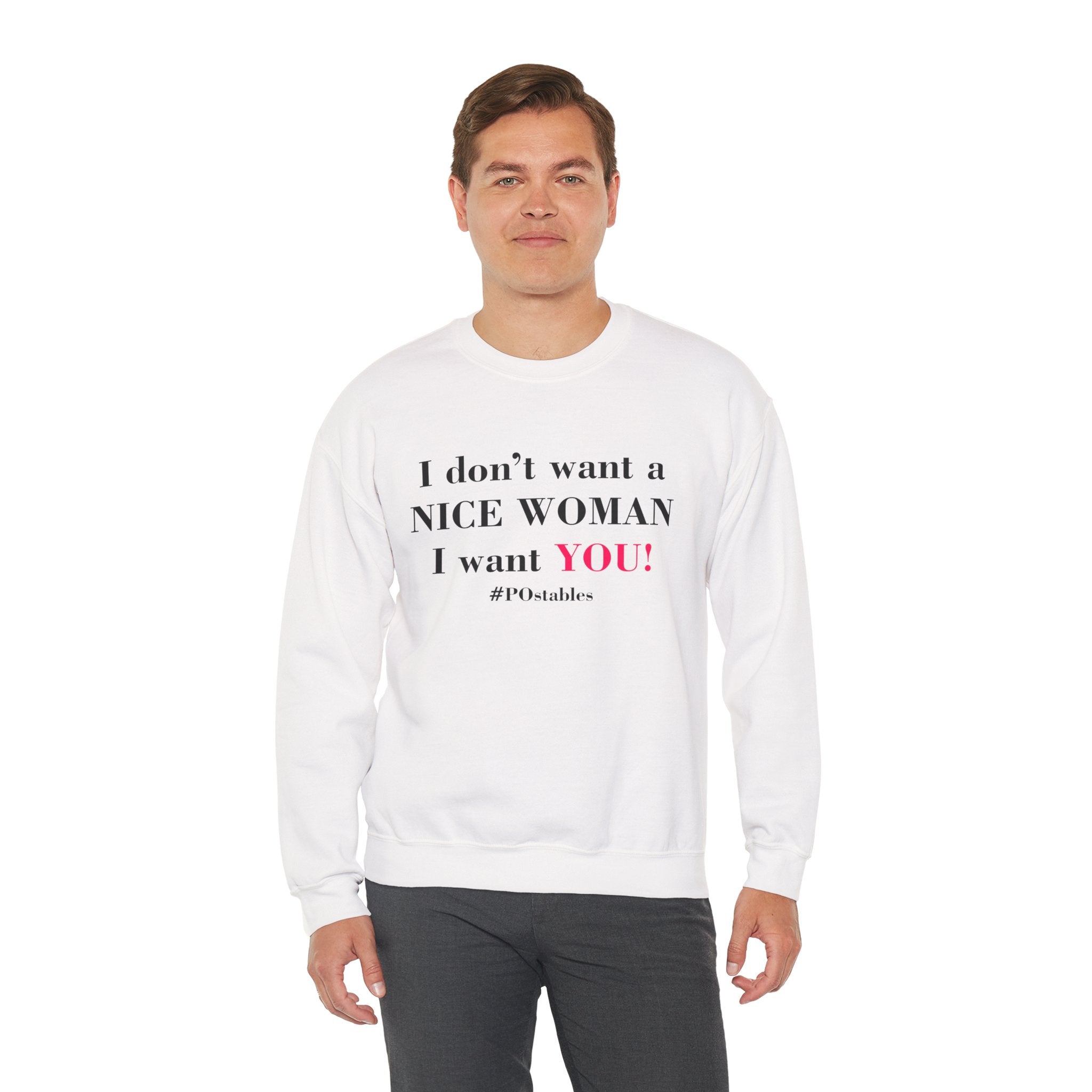 I Dont Want a Nice Woman I Want YOU Unisex Sweatshirt