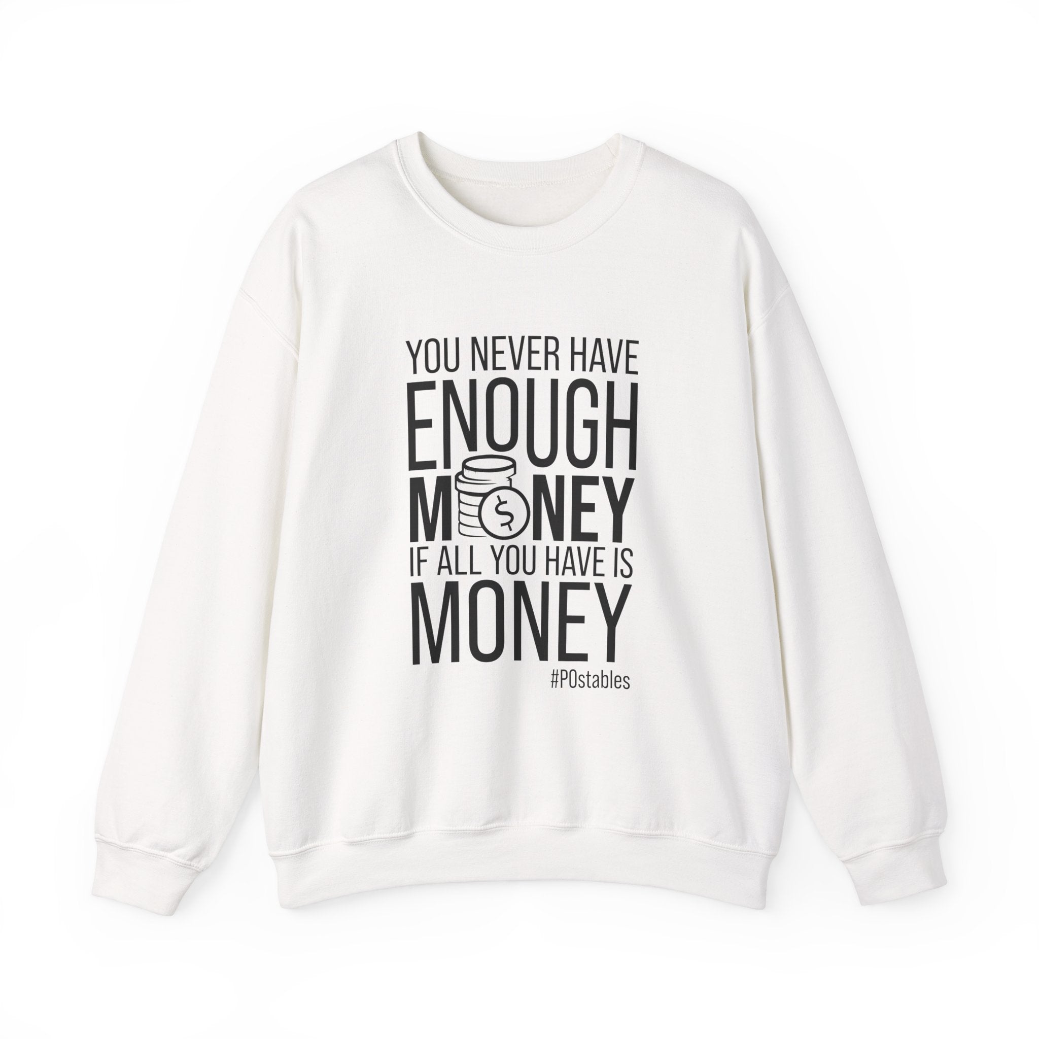 You Never Have Enough Money if All You Have is Money Unisex Sweatshirt