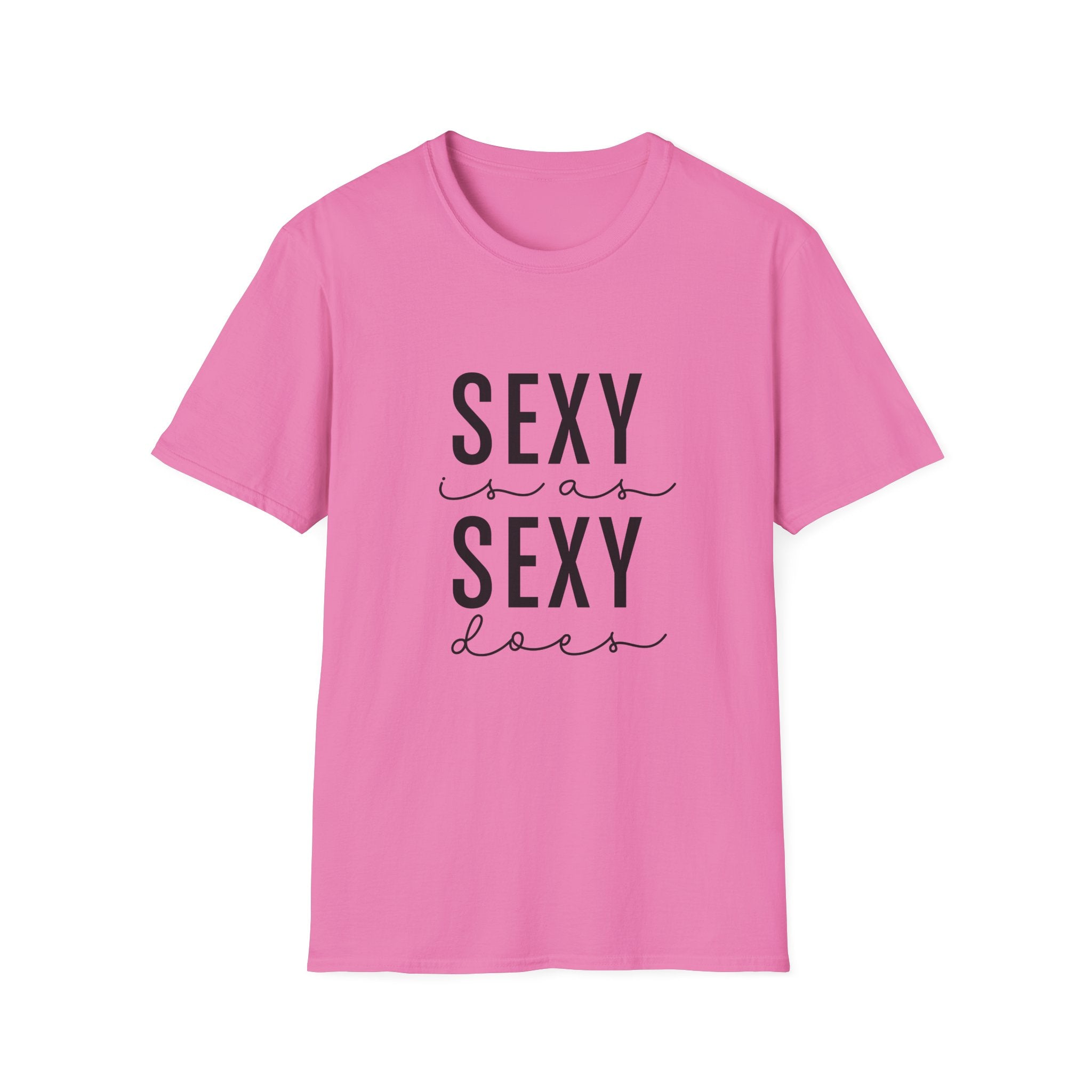 Sexy as is Sexy Does Unisex Shirt