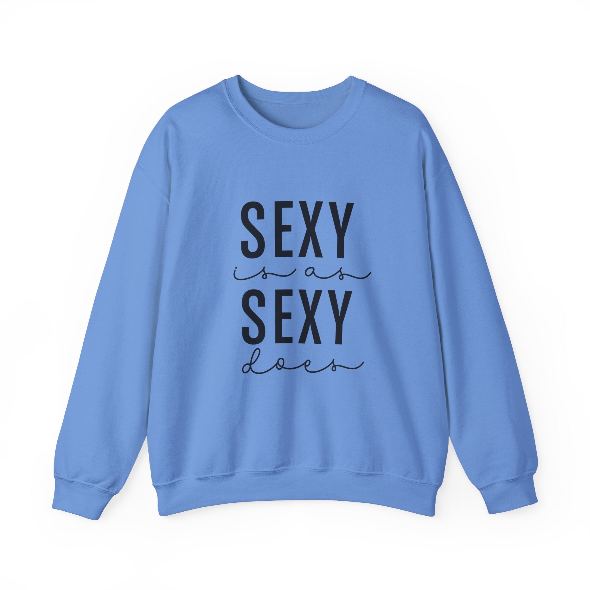 Sexy is as Sexy Does Unisex Sweatshirt