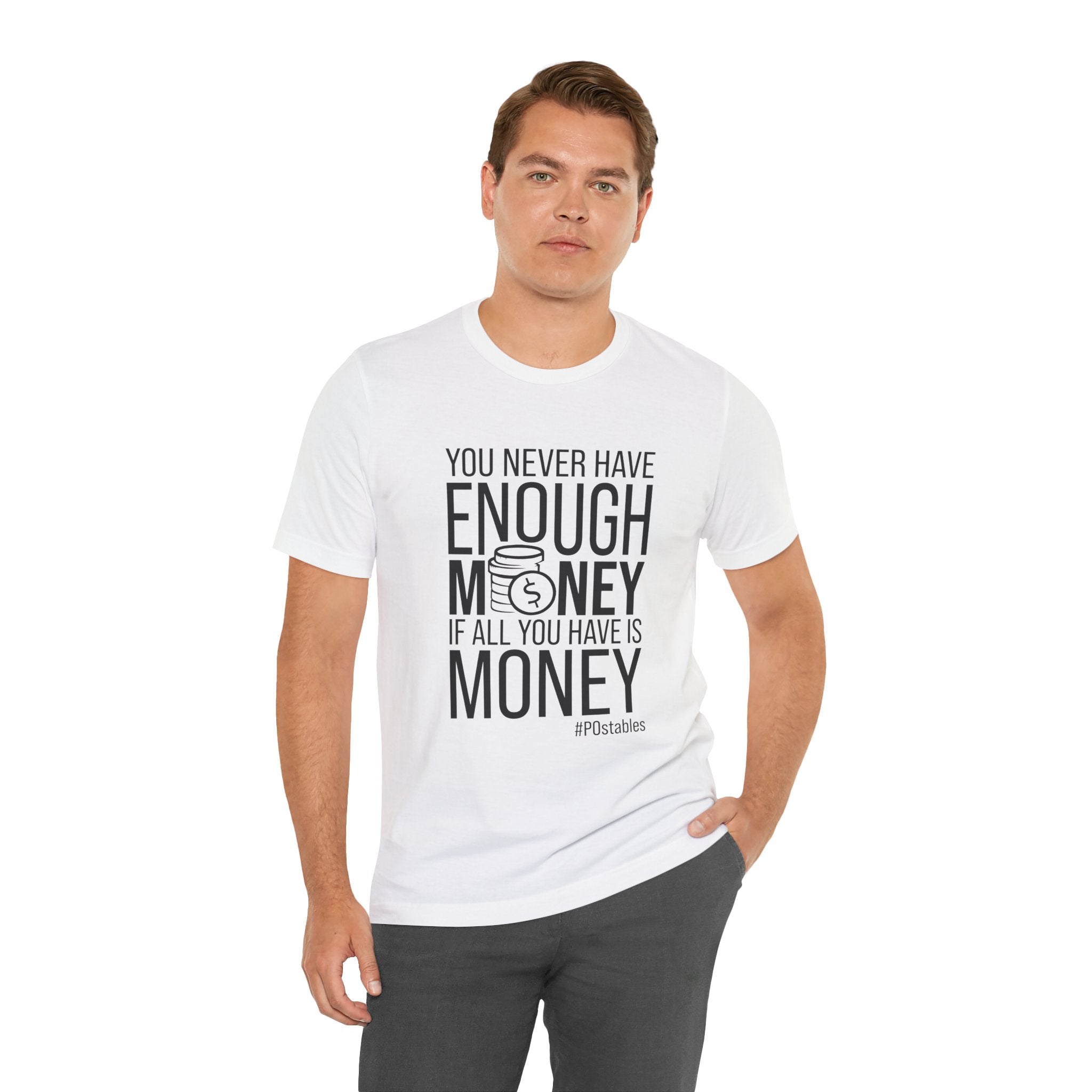 You Never Have Enough Money If All You Have Is Money Unisex Shirt
