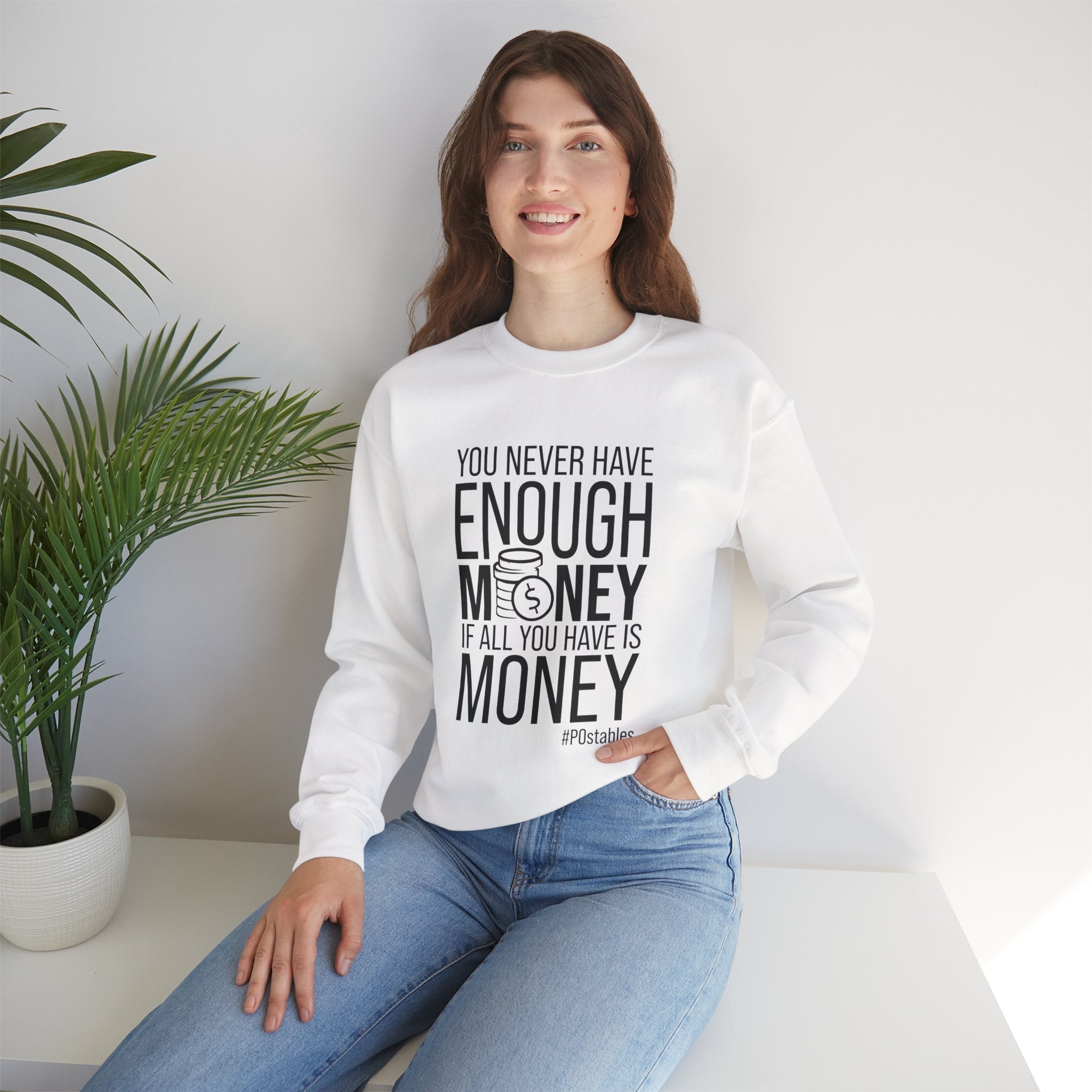 You Never Have Enough Money if All You Have is Money Unisex Sweatshirt