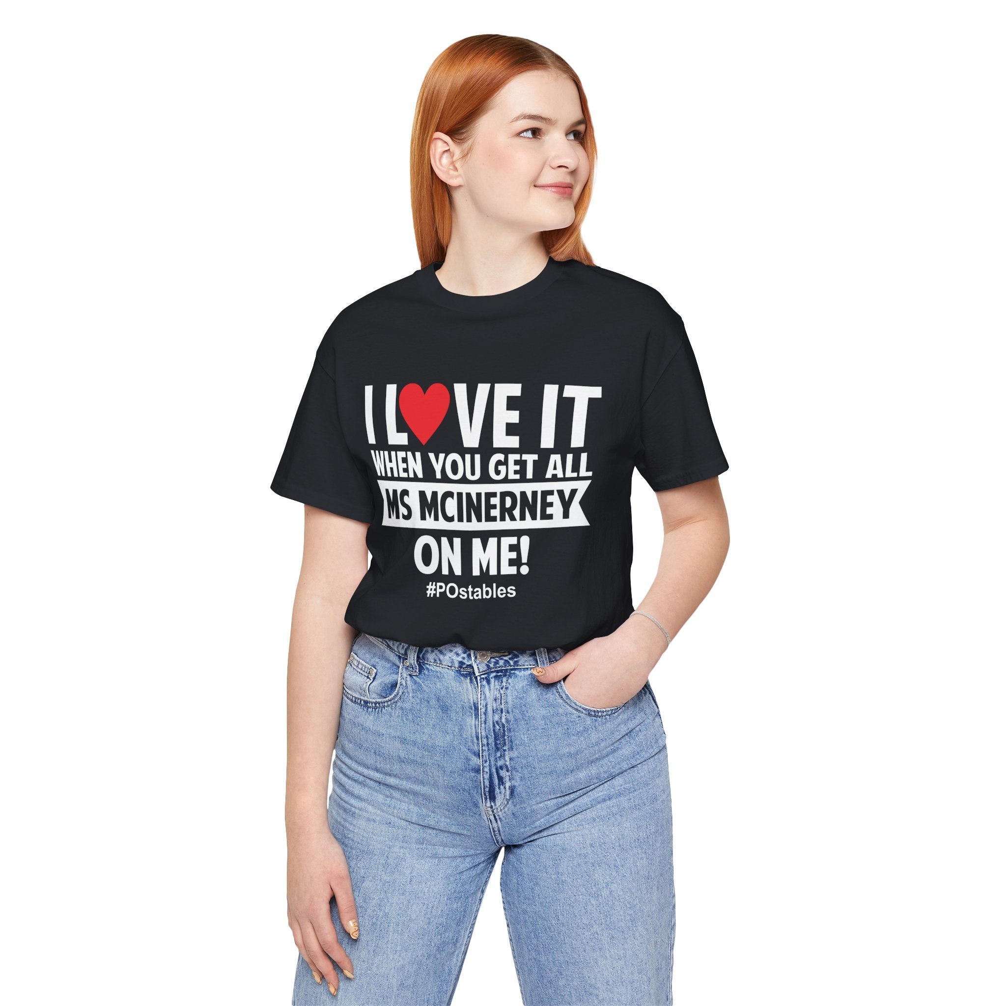 I Love It When You Get All MS MCINERNEY On Me! Unisex Shirt