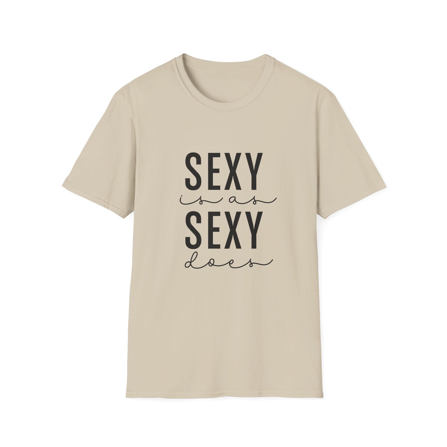 Sexy as is Sexy Does Unisex Shirt