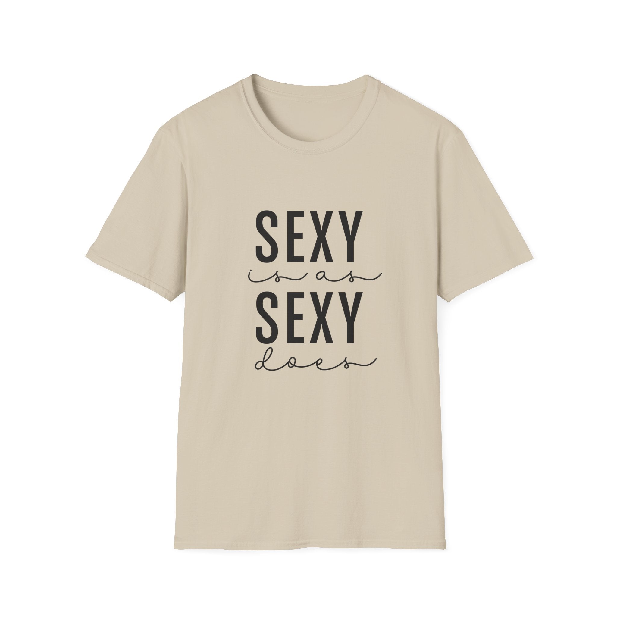Sexy as is Sexy Does Unisex Shirt