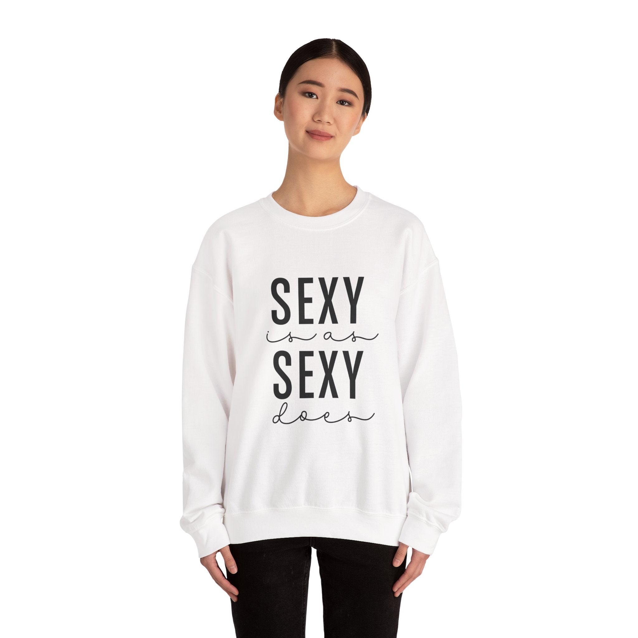 Sexy is as Sexy Does Unisex Sweatshirt