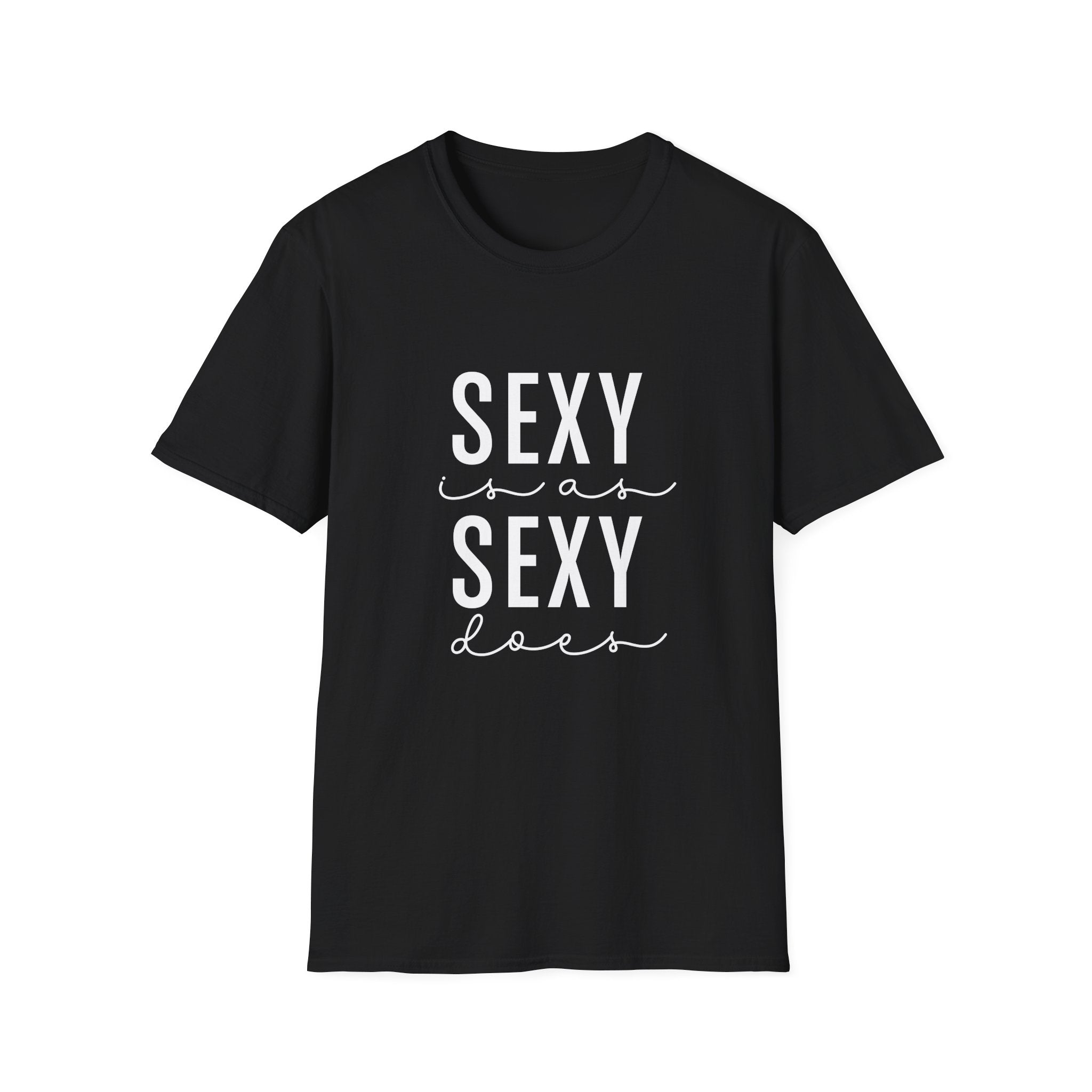 Sexy as is Sexy Does Unisex Shirt