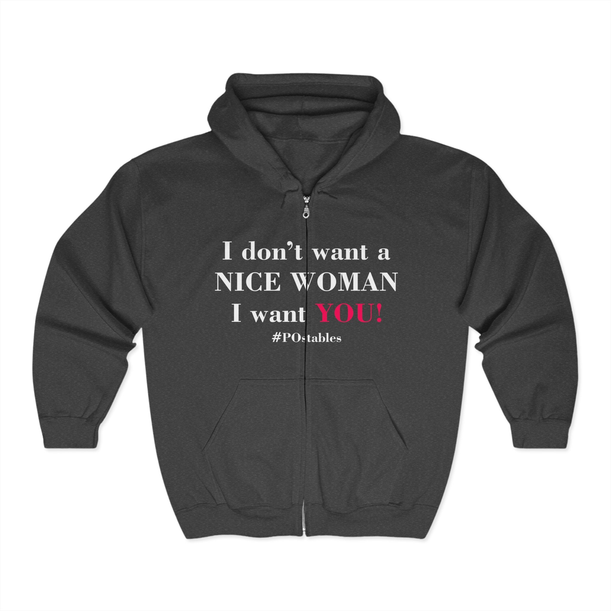 I Dont Want a Nice Woman I Want YOU Unisex Zip Hoodie