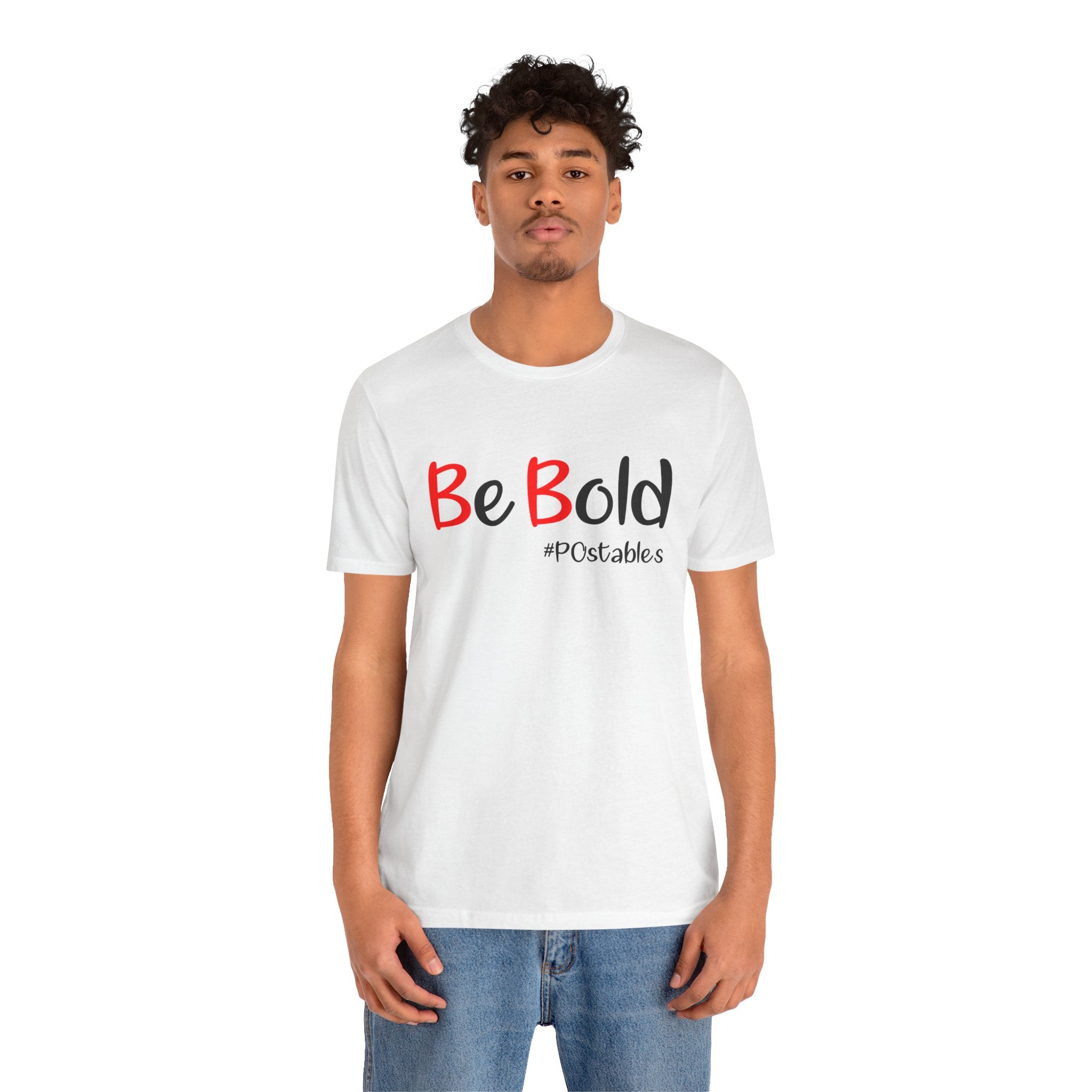 Be Bold Unisex Shirt
