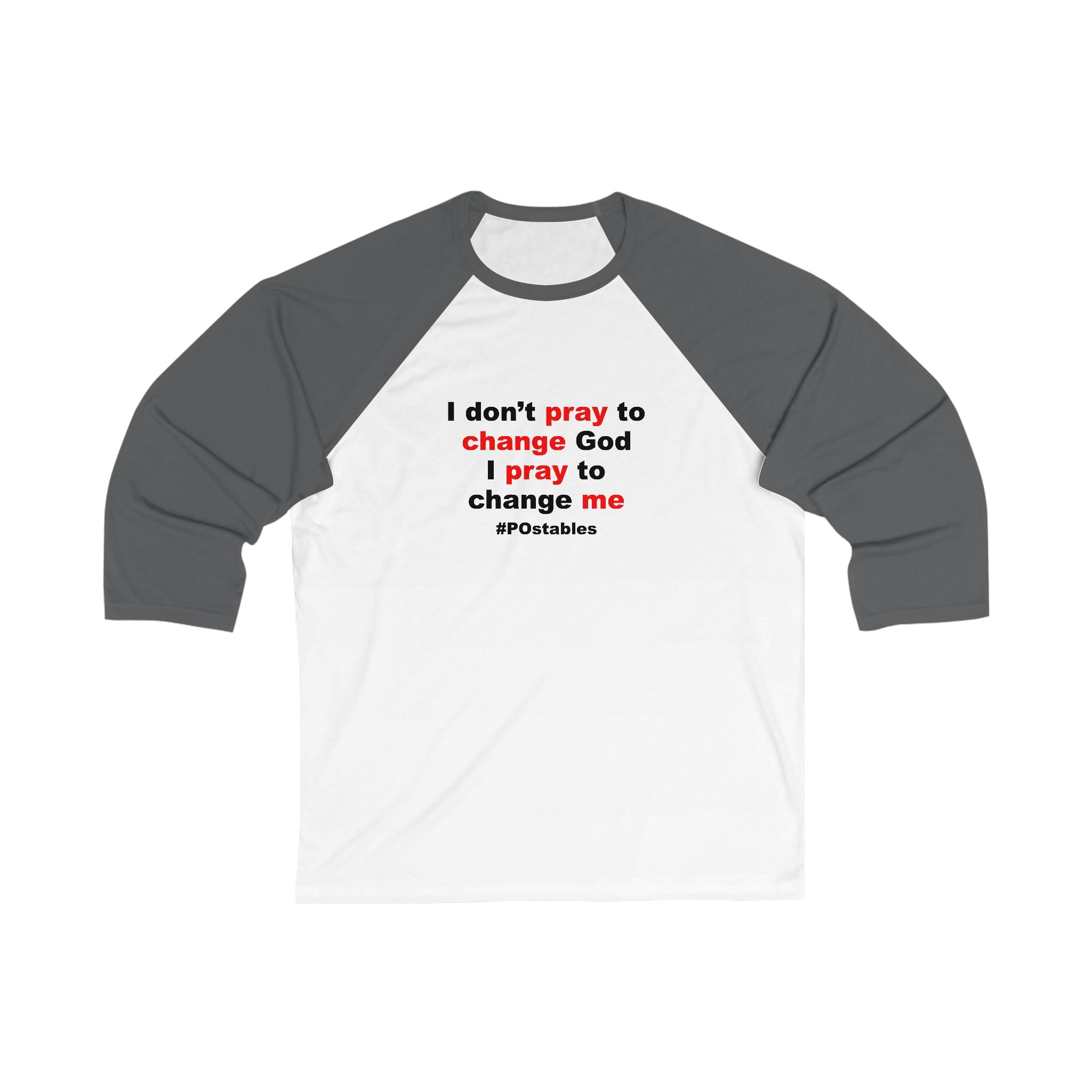 I Dont Pray to Change God Unisex Baseball Shirt