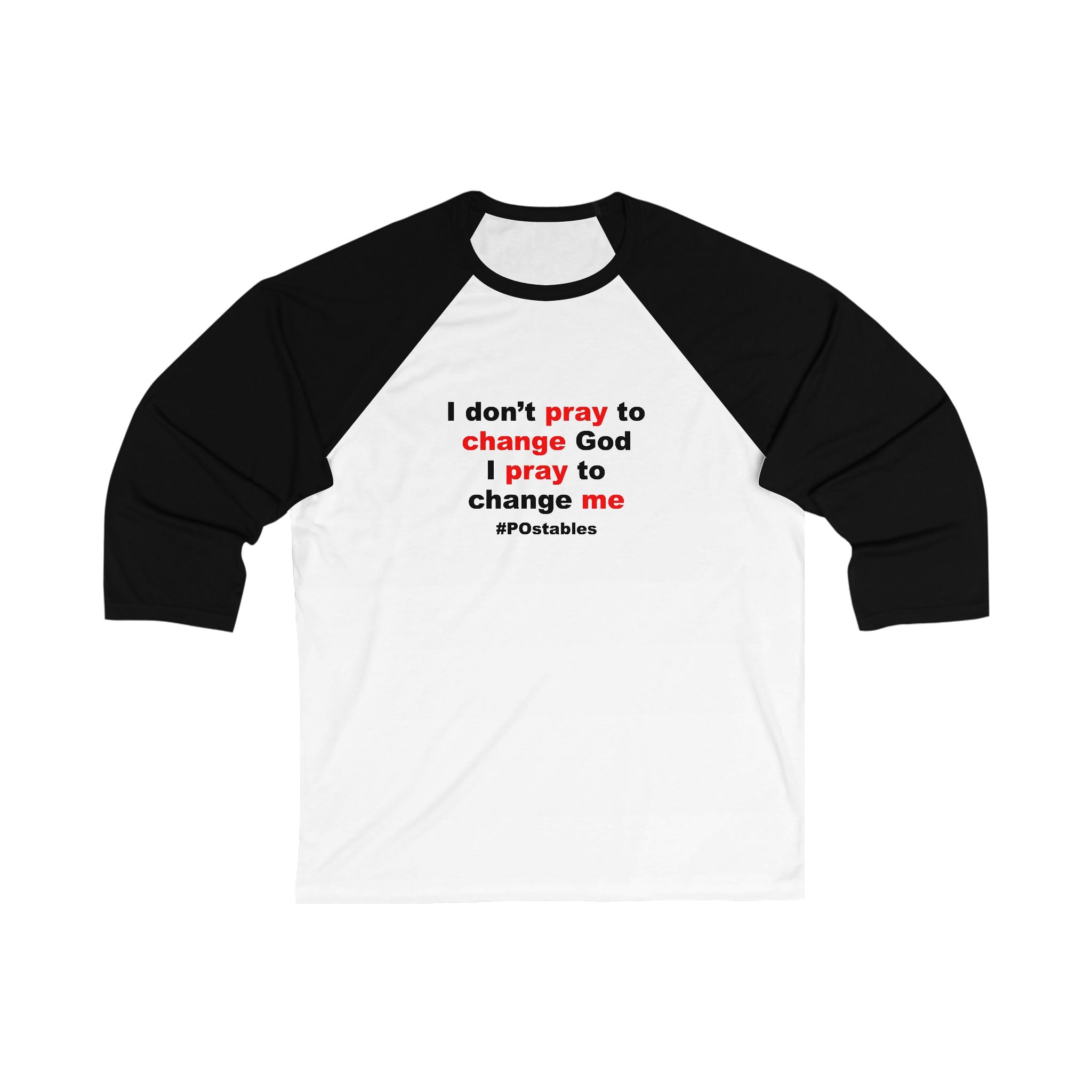 I Dont Pray to Change God Unisex Baseball Shirt