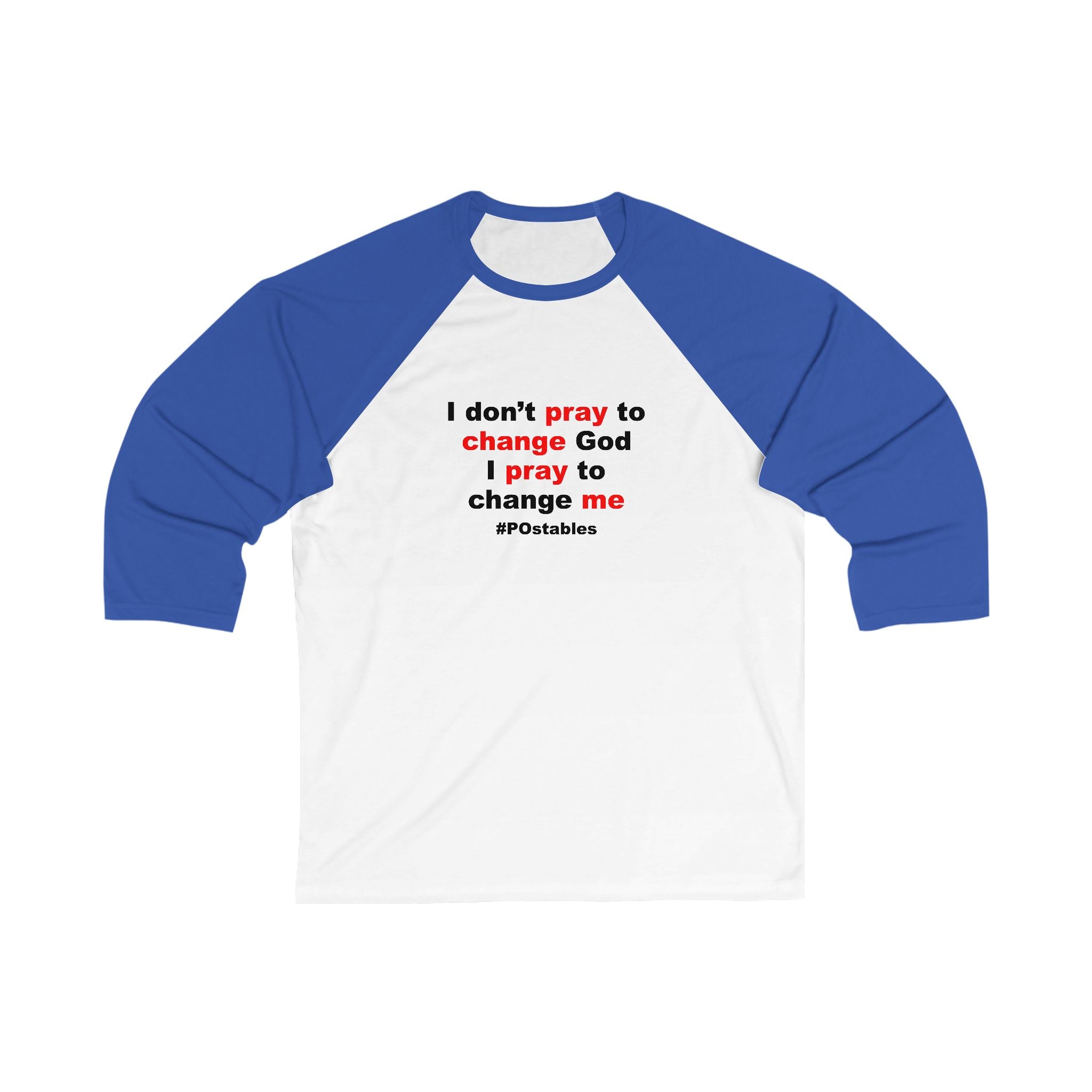 I Dont Pray to Change God Unisex Baseball Shirt