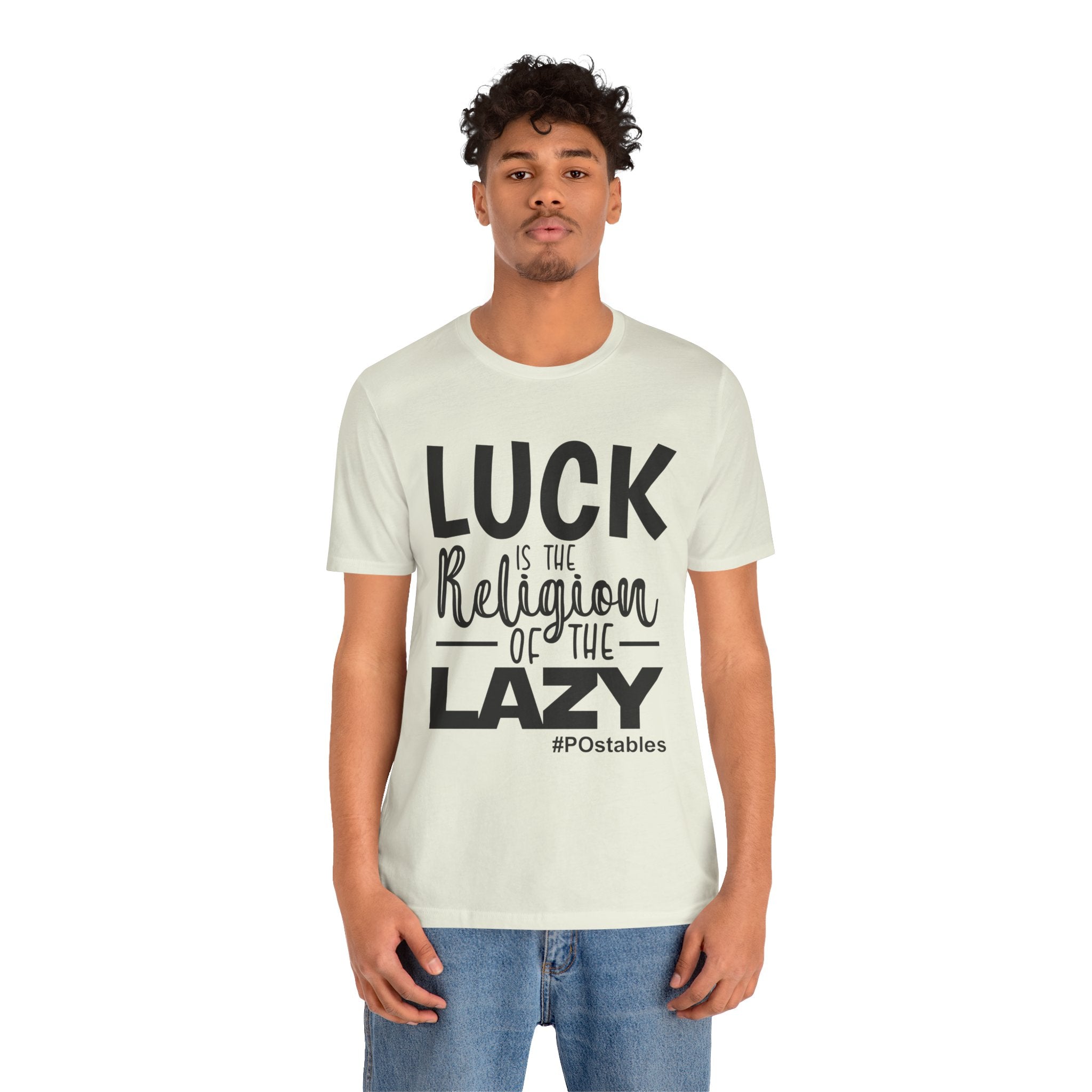 Luck is the Religion of the Lazy Unisex Shirt