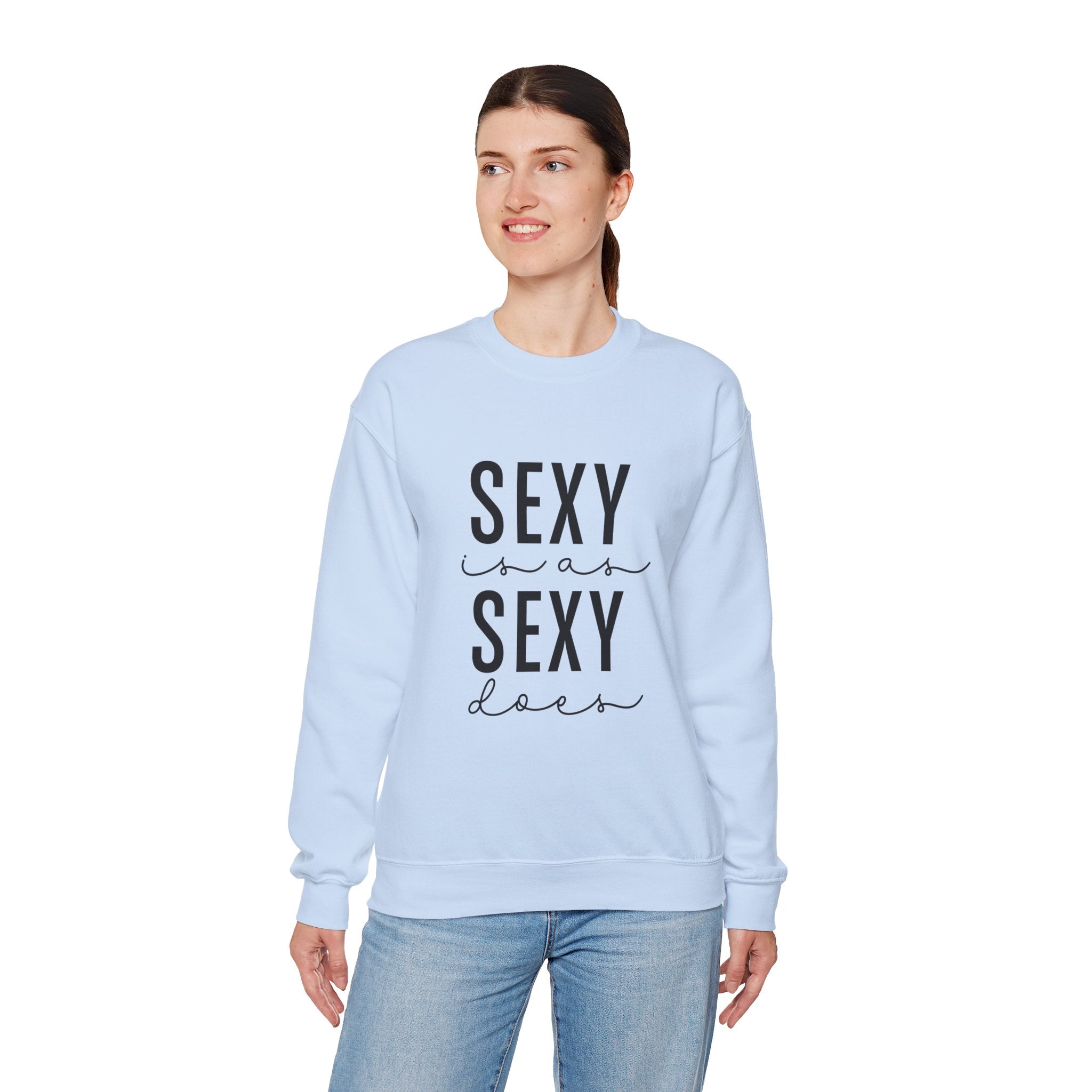 Sexy is as Sexy Does Unisex Sweatshirt