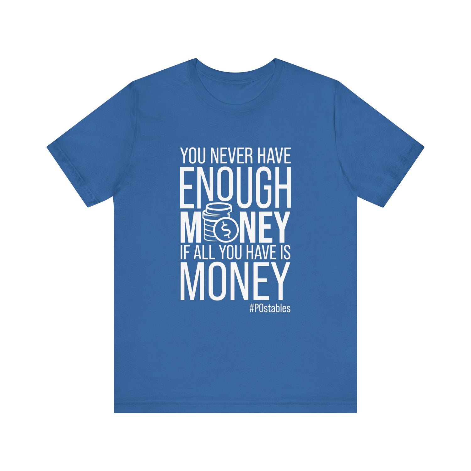 You Never Have Enough Money If All You Have Is Money Unisex Shirt