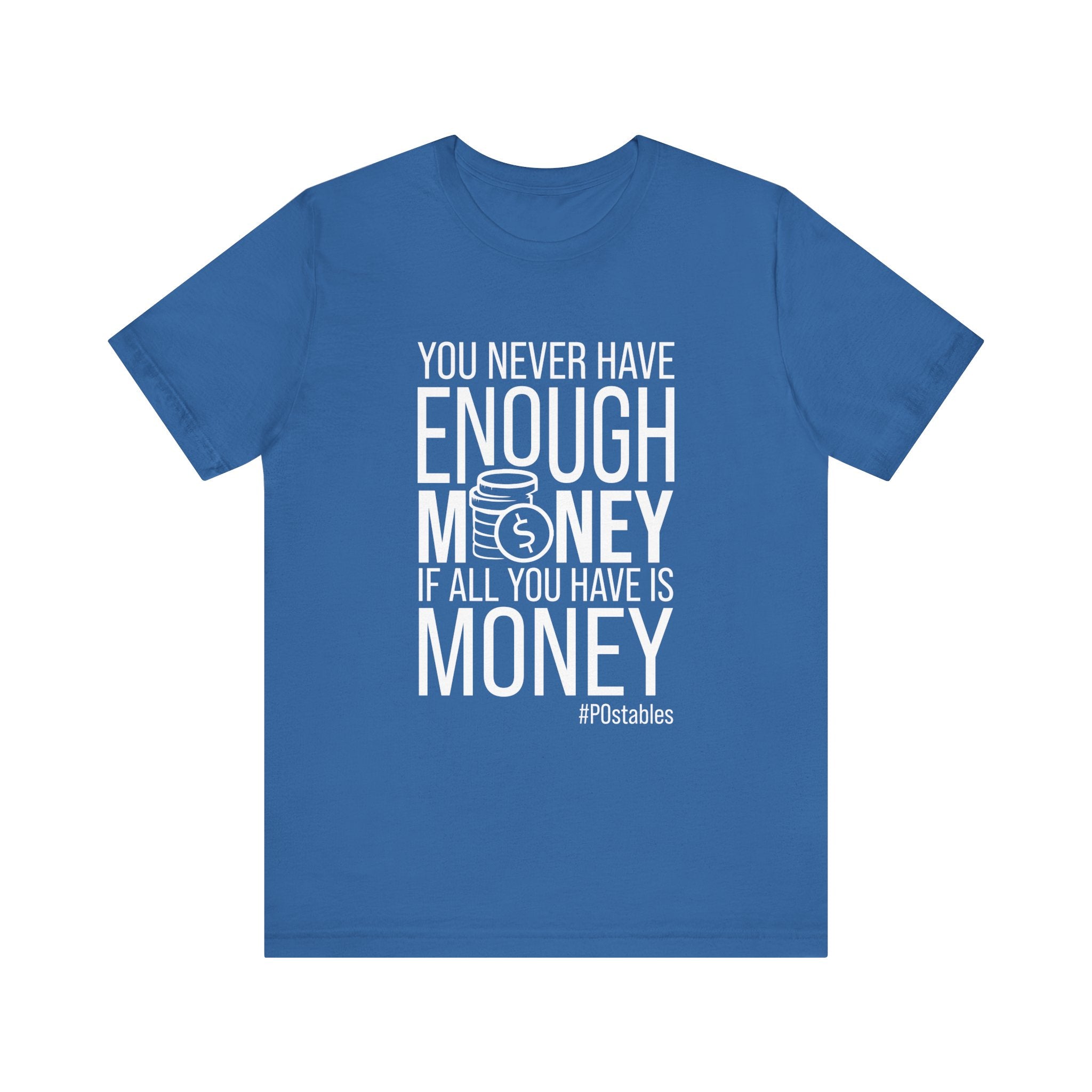 You Never Have Enough Money If All You Have Is Money Unisex Shirt