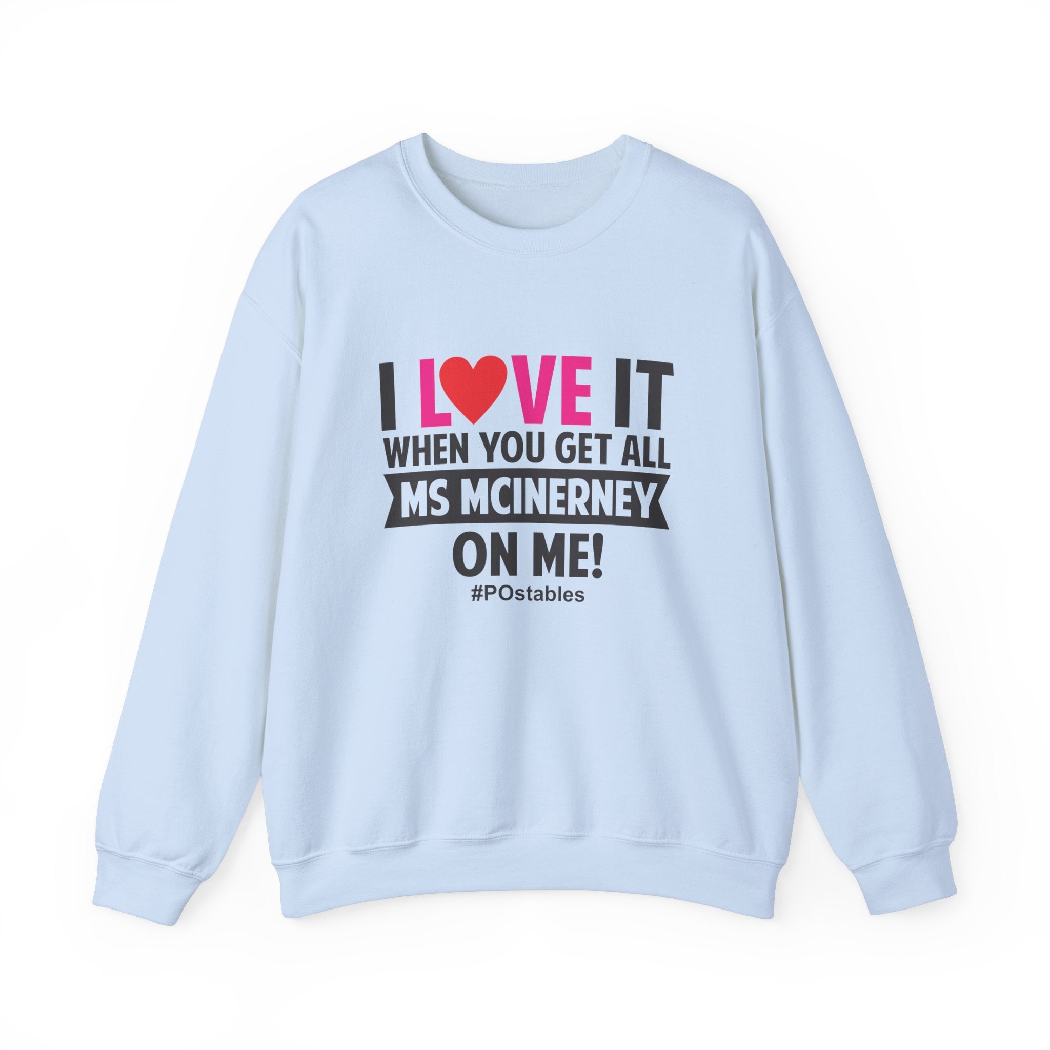 I Love it When You Get All Ms Mcinerney on Me Unisex Sweatshirt