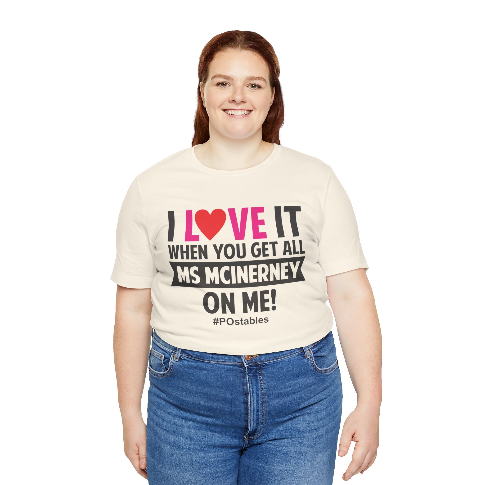 I Love It When You Get All MS MCINERNEY On Me! Unisex Shirt