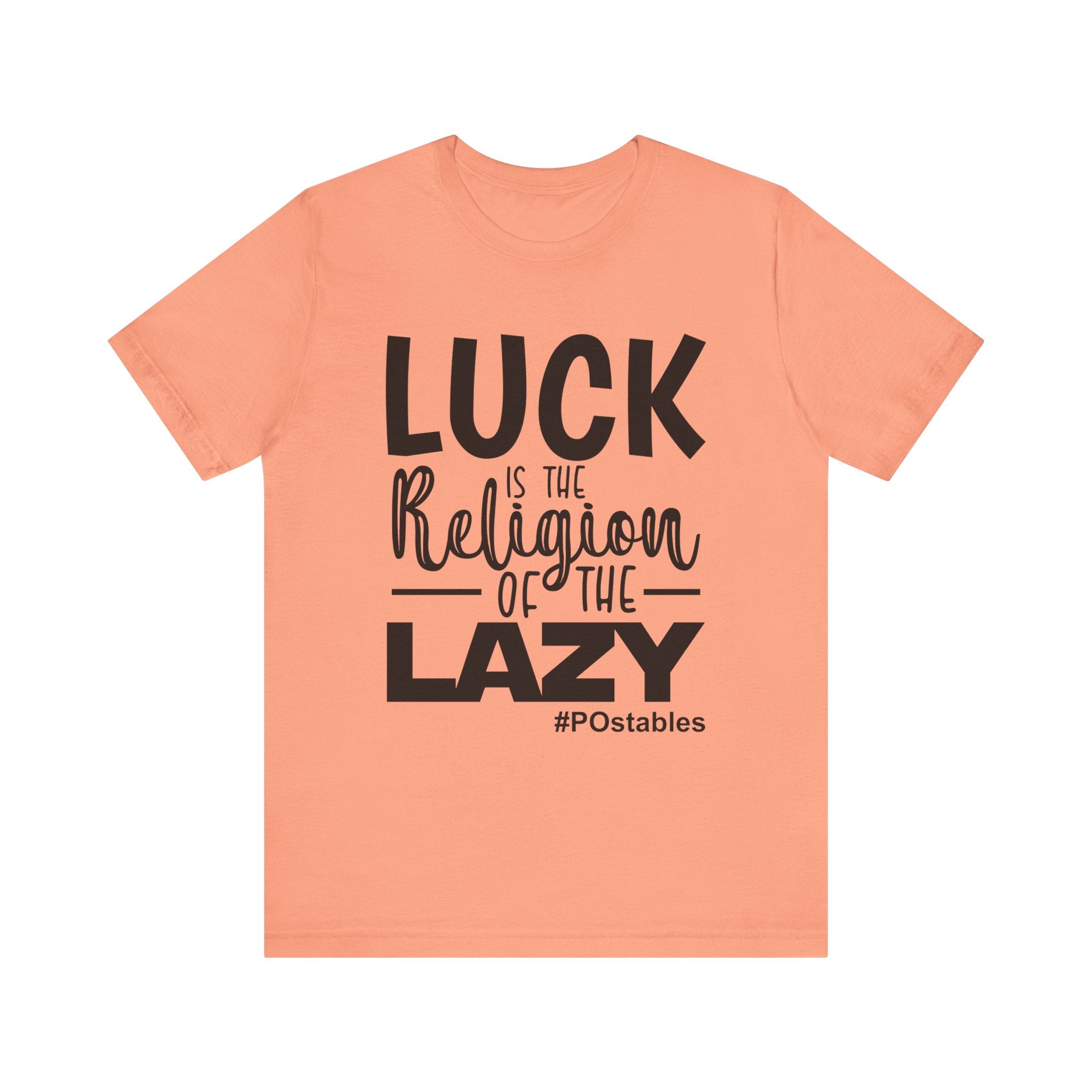 Luck is the Religion of the Lazy Unisex Shirt