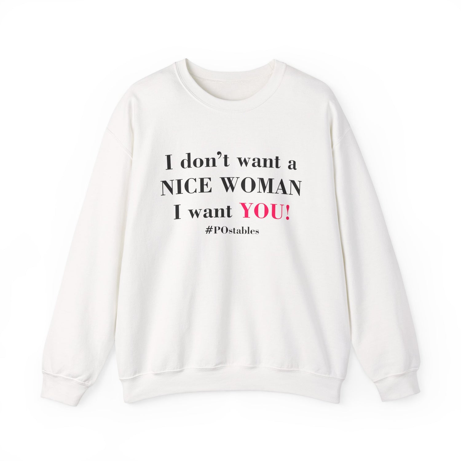 I Dont Want a Nice Woman I Want YOU Unisex Sweatshirt
