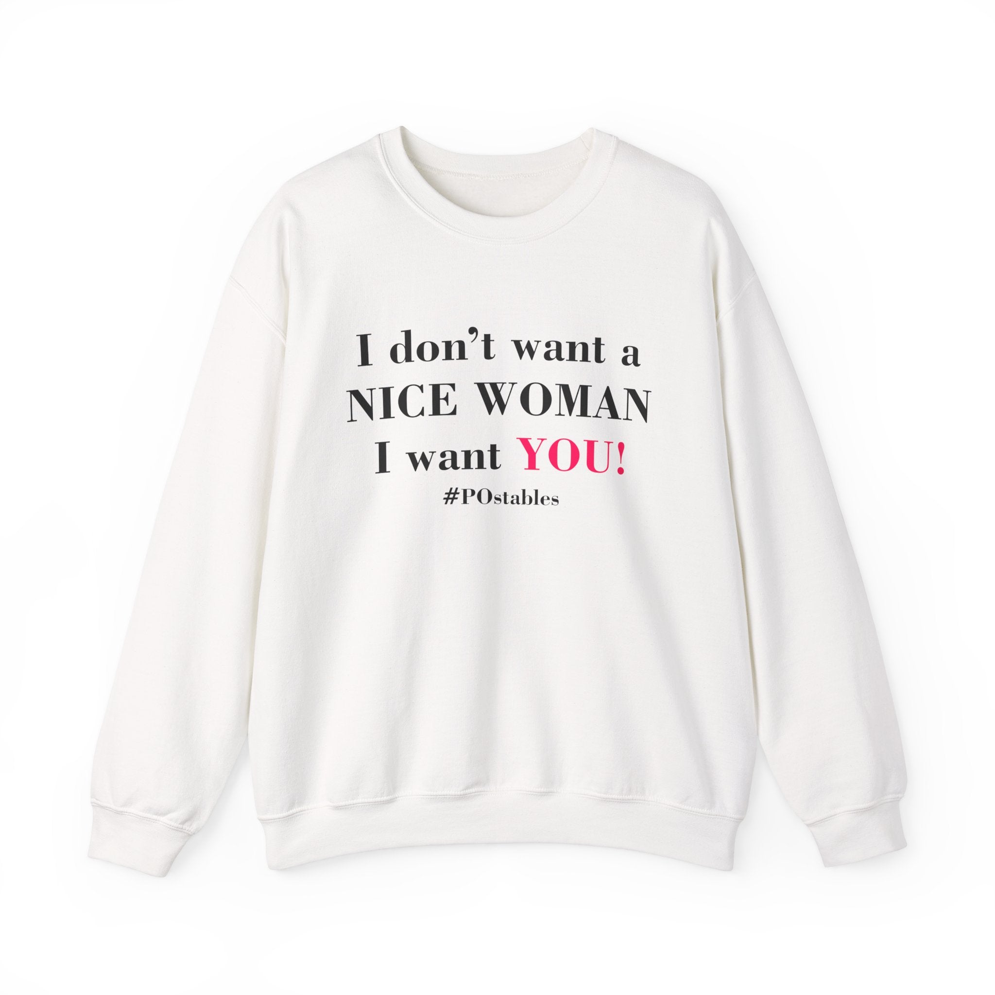 I Dont Want a Nice Woman I Want YOU Unisex Sweatshirt