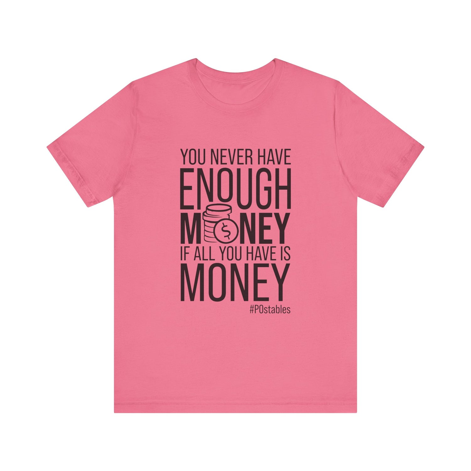 You Never Have Enough Money If All You Have Is Money Unisex Shirt