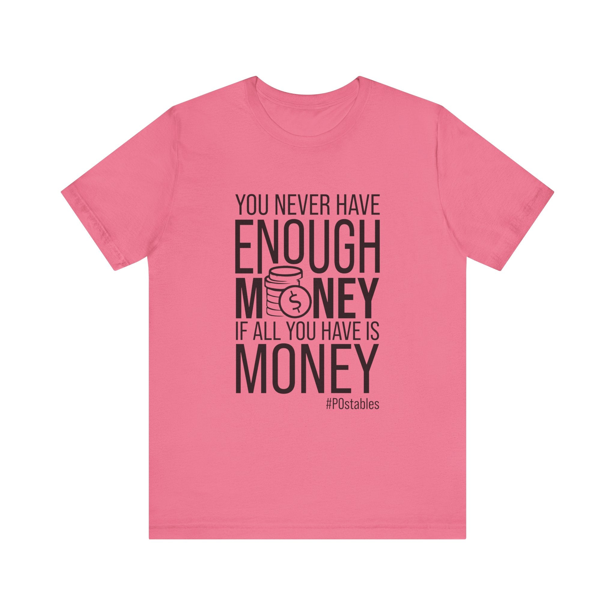 You Never Have Enough Money If All You Have Is Money Unisex Shirt