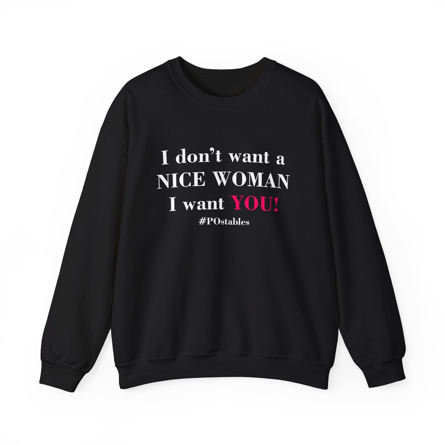 I Dont Want a Nice Woman I Want YOU Unisex Sweatshirt