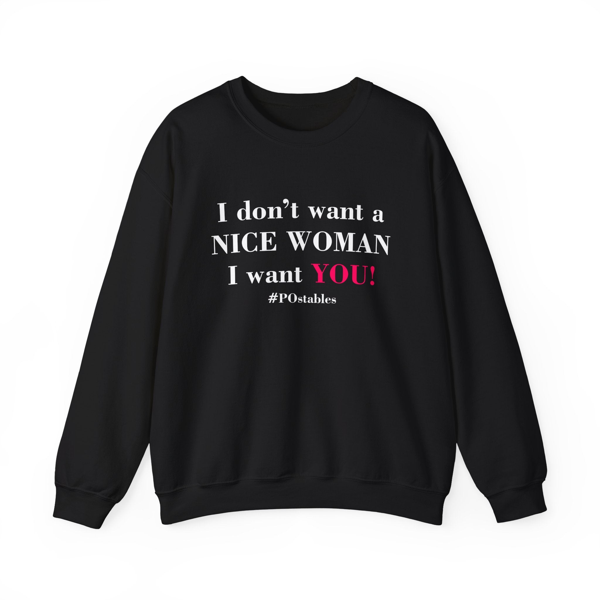 I Dont Want a Nice Woman I Want YOU Unisex Sweatshirt