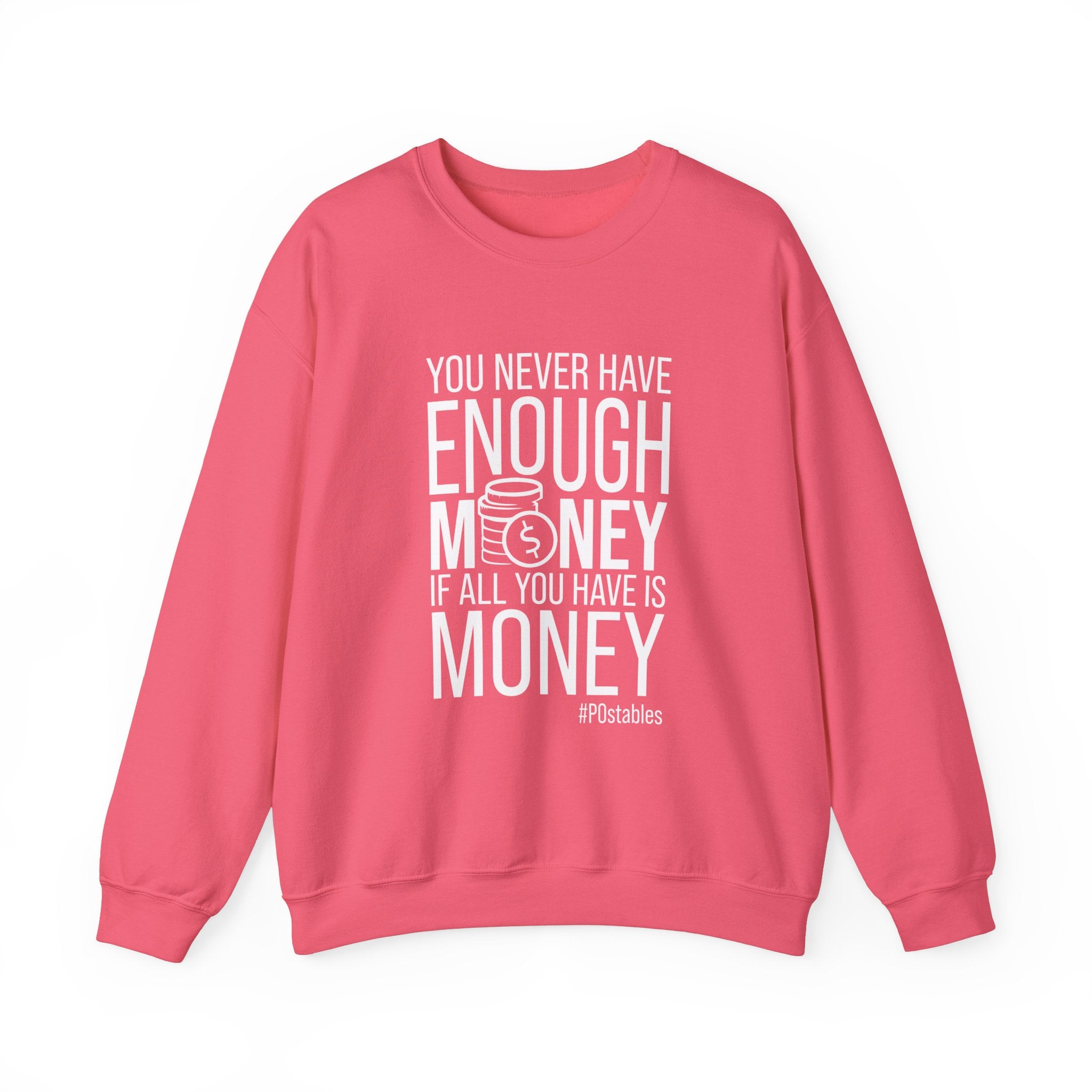 You Never Have Enough Money if All You Have is Money Unisex Sweatshirt