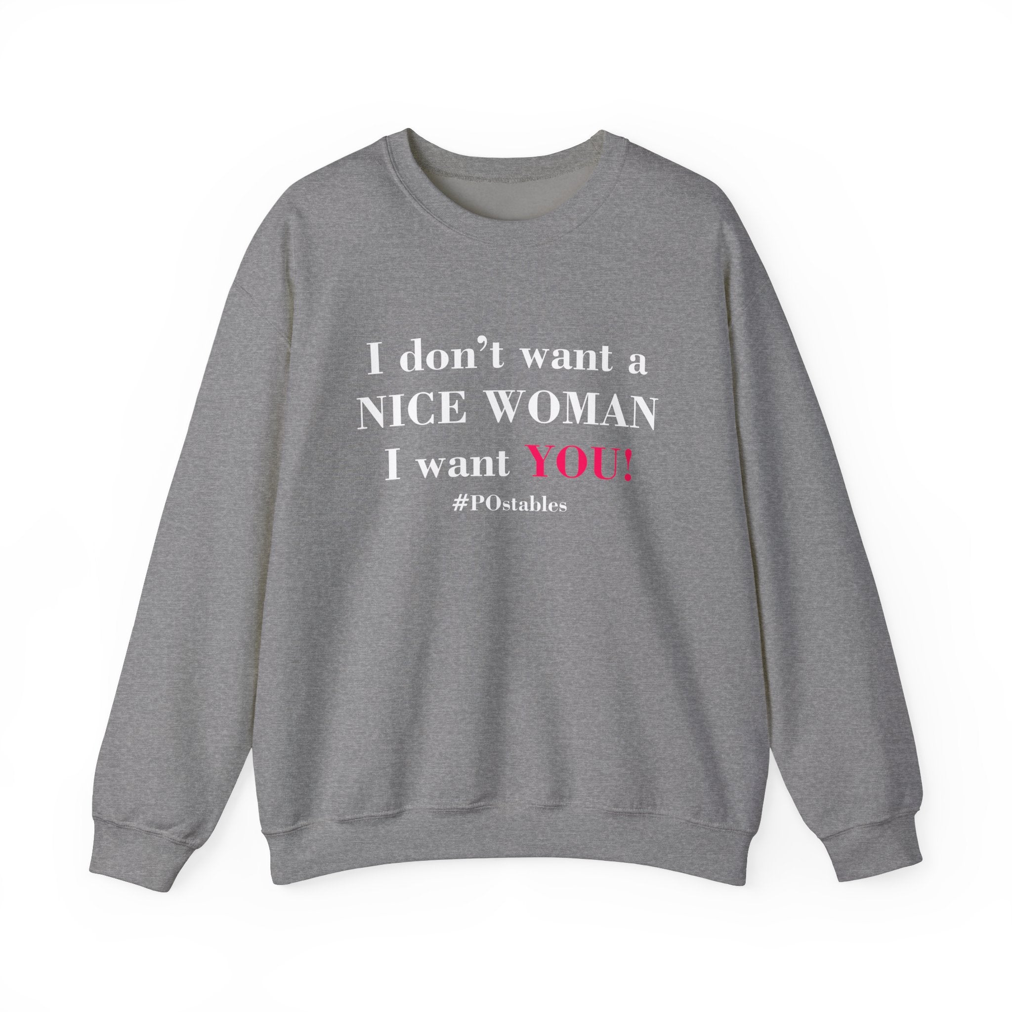 I Dont Want a Nice Woman I Want YOU Unisex Sweatshirt