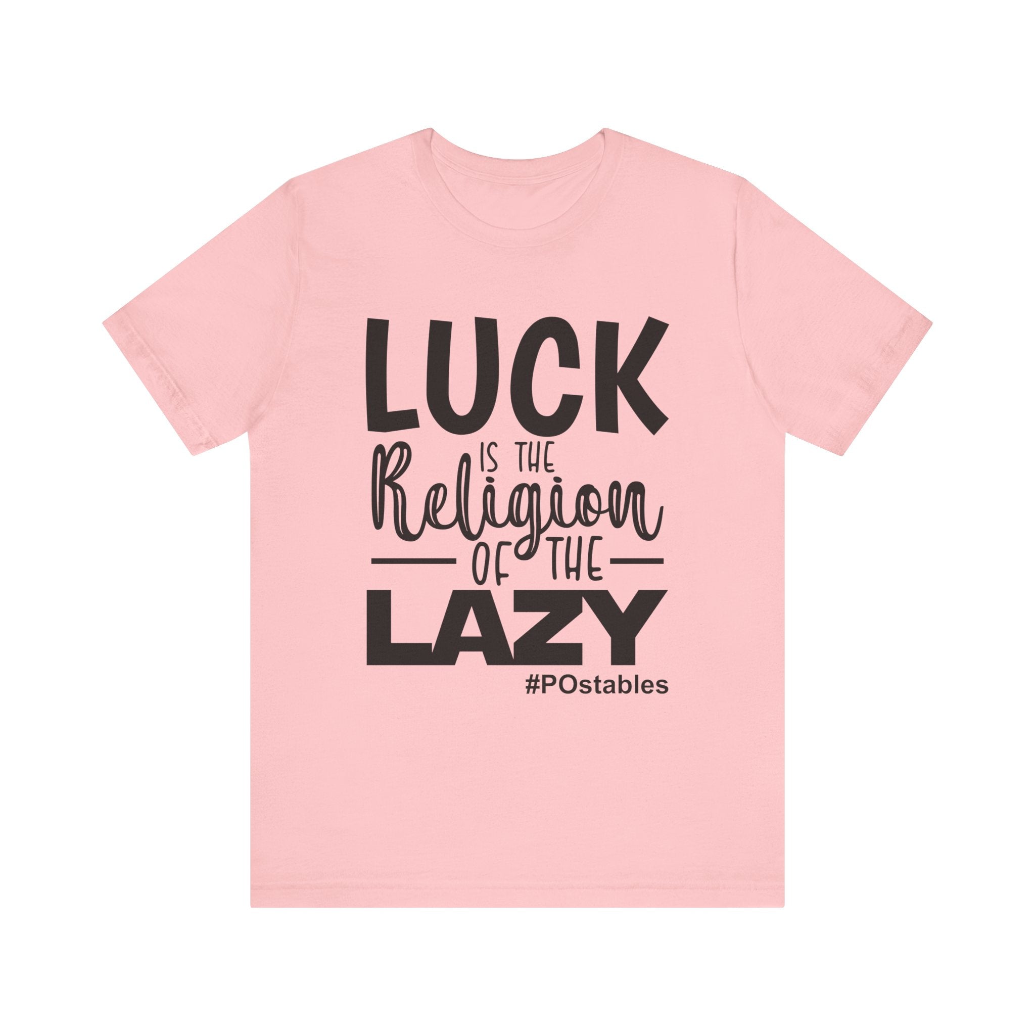 Luck is the Religion of the Lazy Unisex Shirt