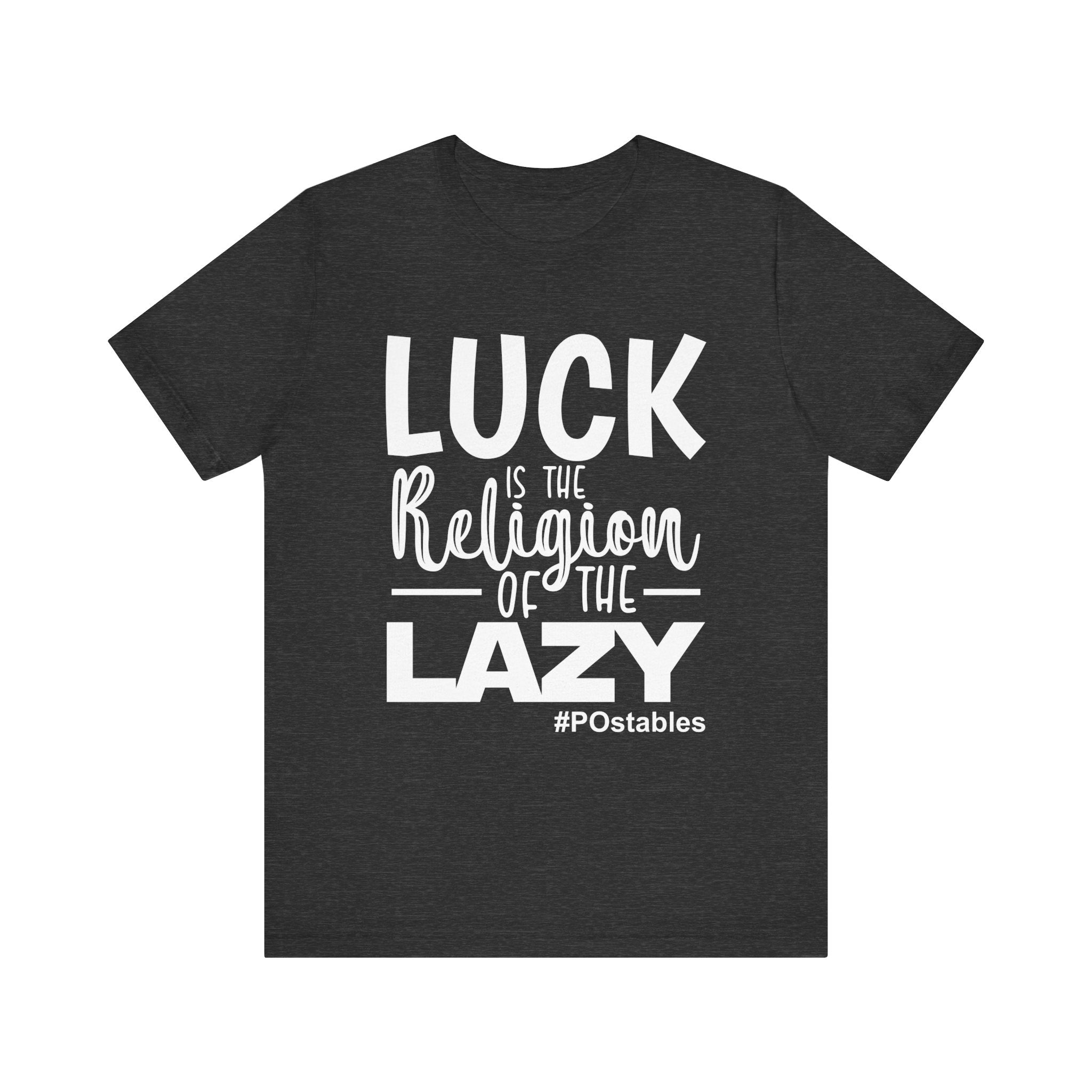 Luck is the Religion of the Lazy Unisex Shirt