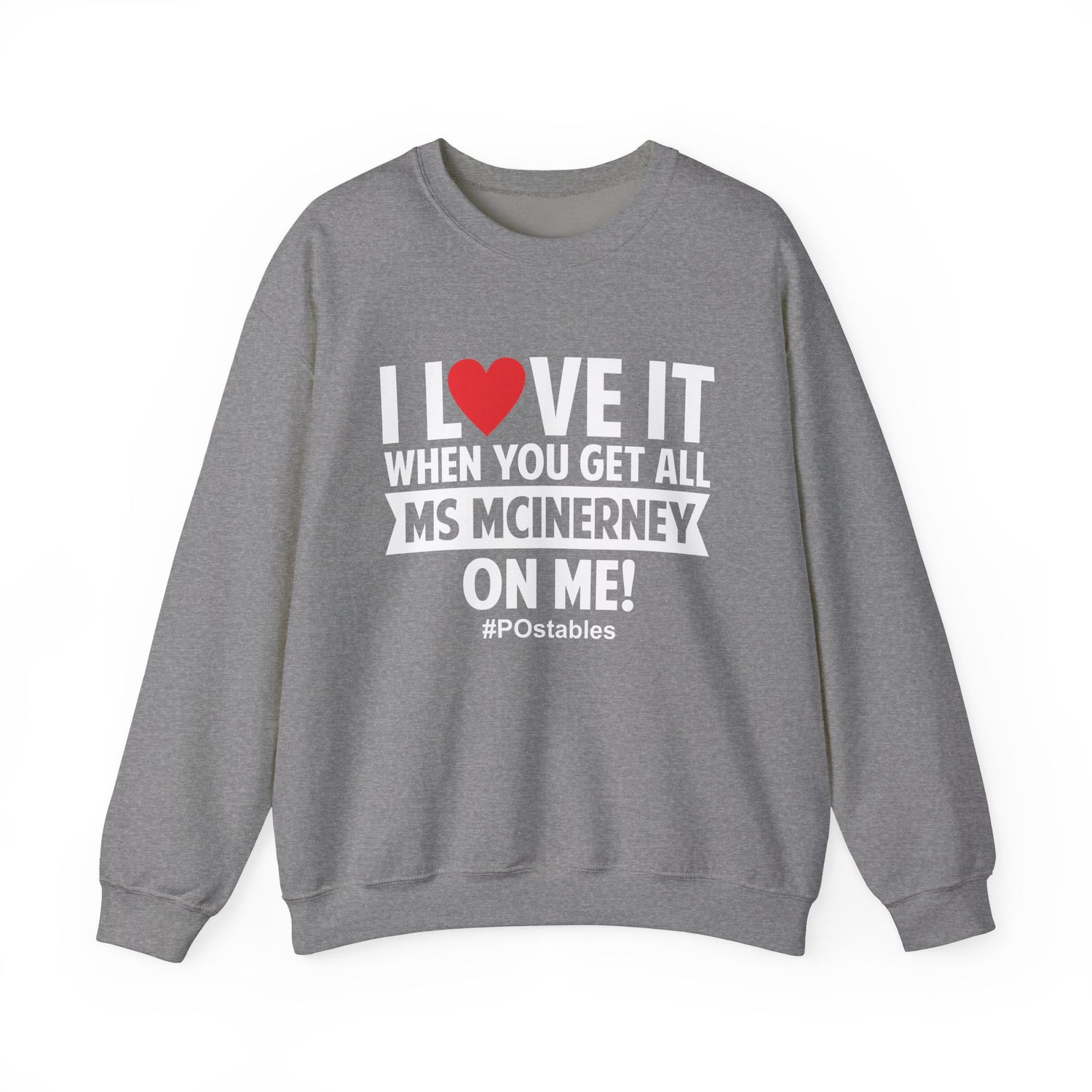 I Love it When You Get All Ms Mcinerney on Me Unisex Sweatshirt