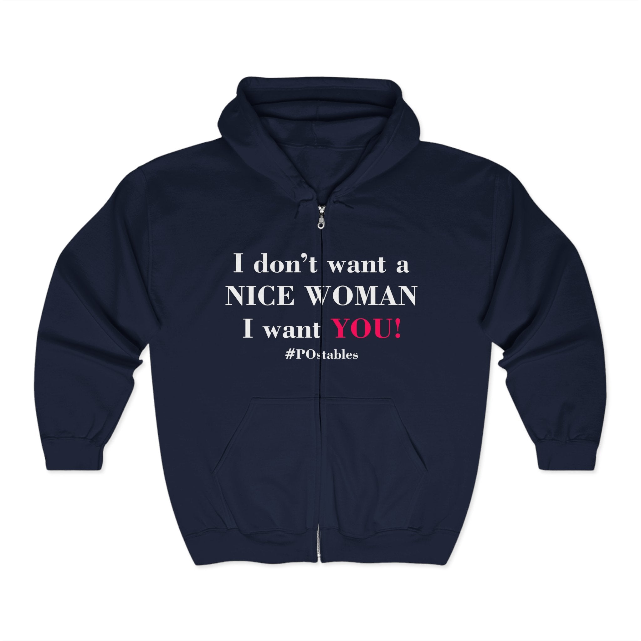 I Dont Want a Nice Woman I Want YOU Unisex Zip Hoodie