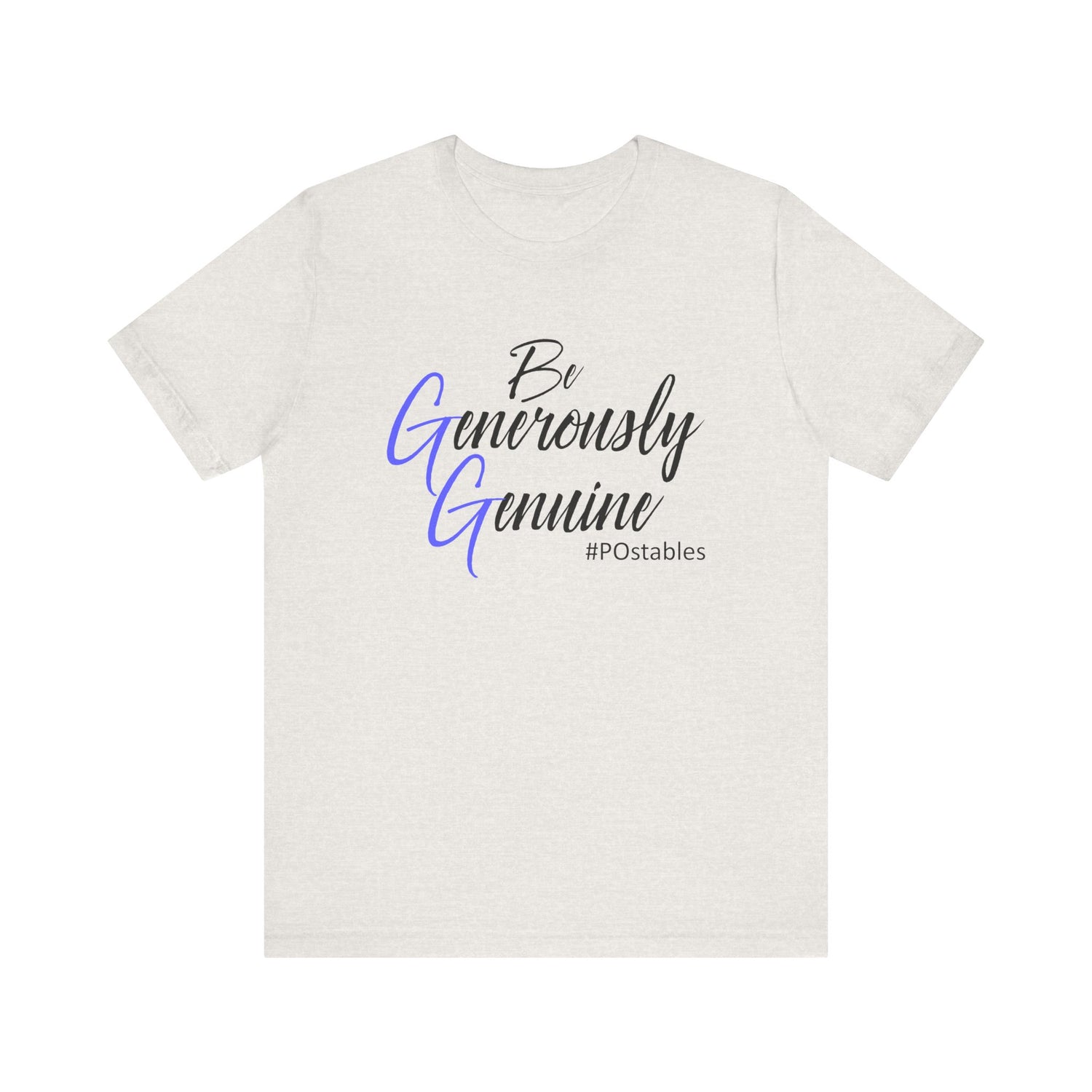 Be Generously Genuine Unisex Shirt