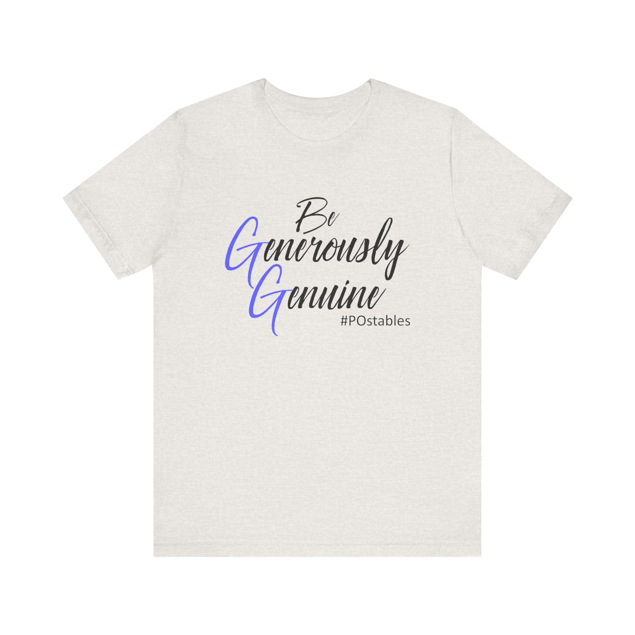 Be Generously Genuine Unisex Shirt