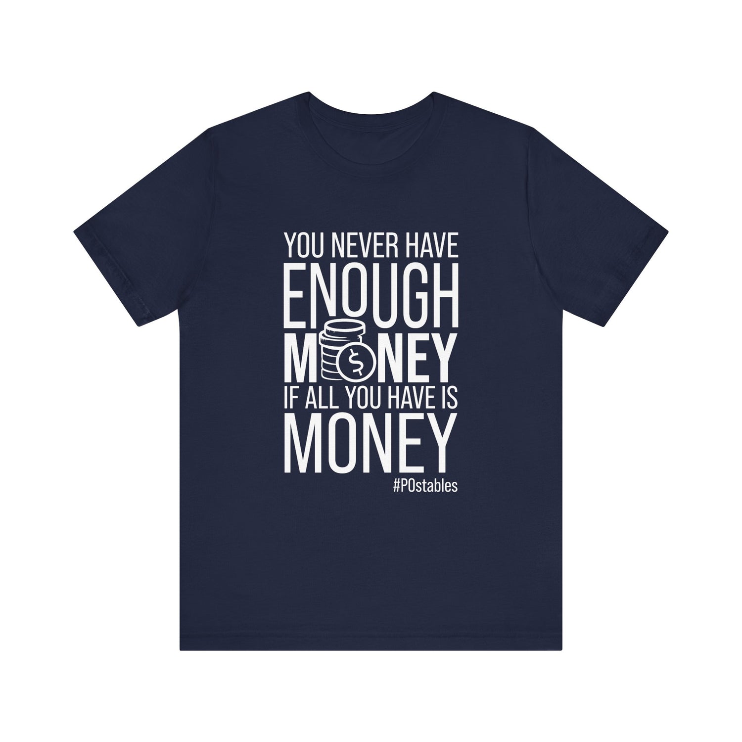 You Never Have Enough Money If All You Have Is Money Unisex Shirt