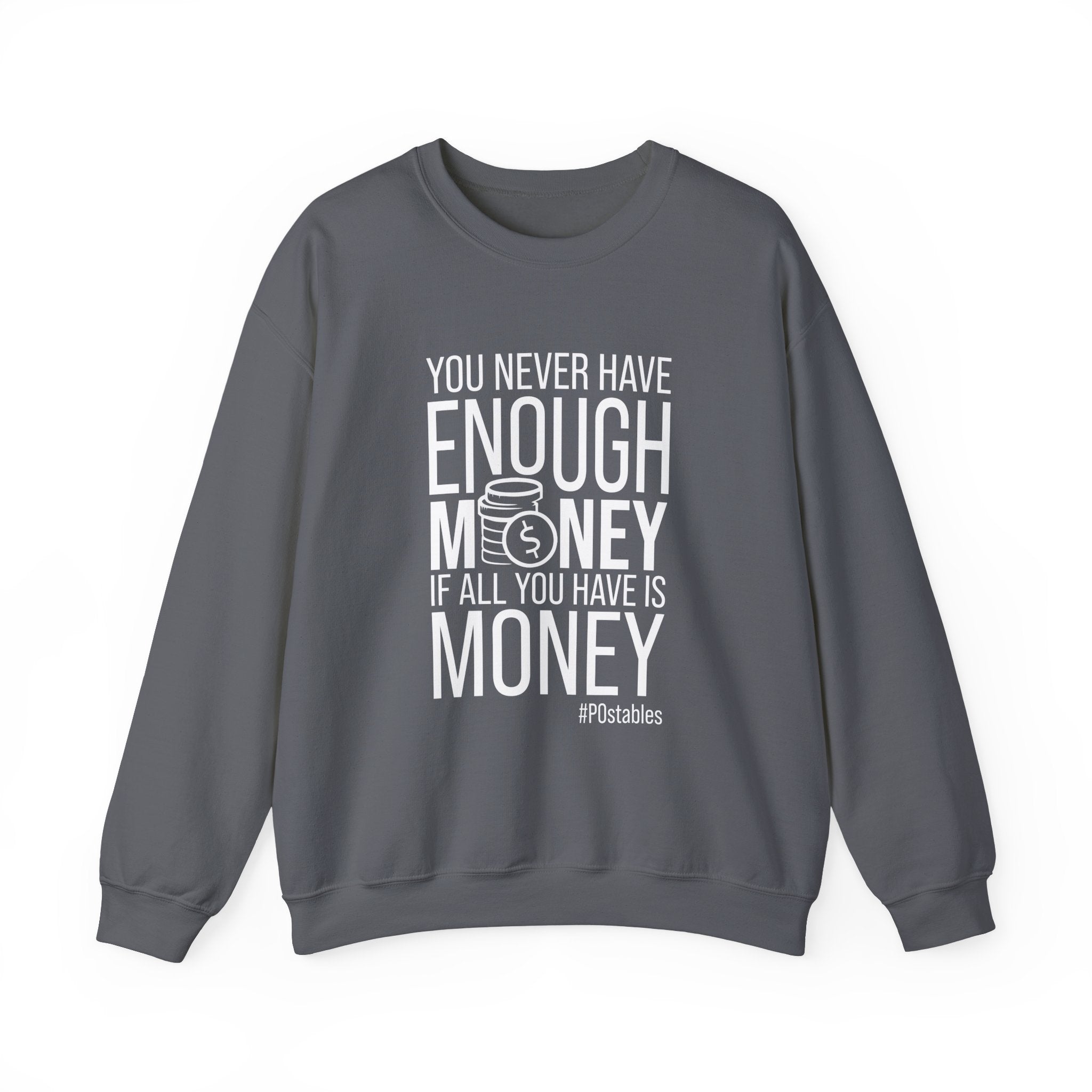 You Never Have Enough Money if All You Have is Money Unisex Sweatshirt
