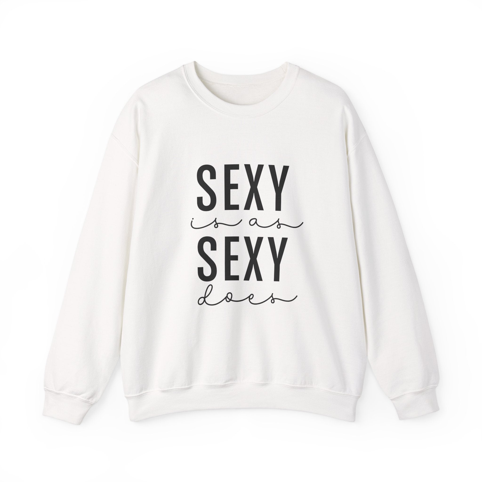 Sexy is as Sexy Does Unisex Sweatshirt