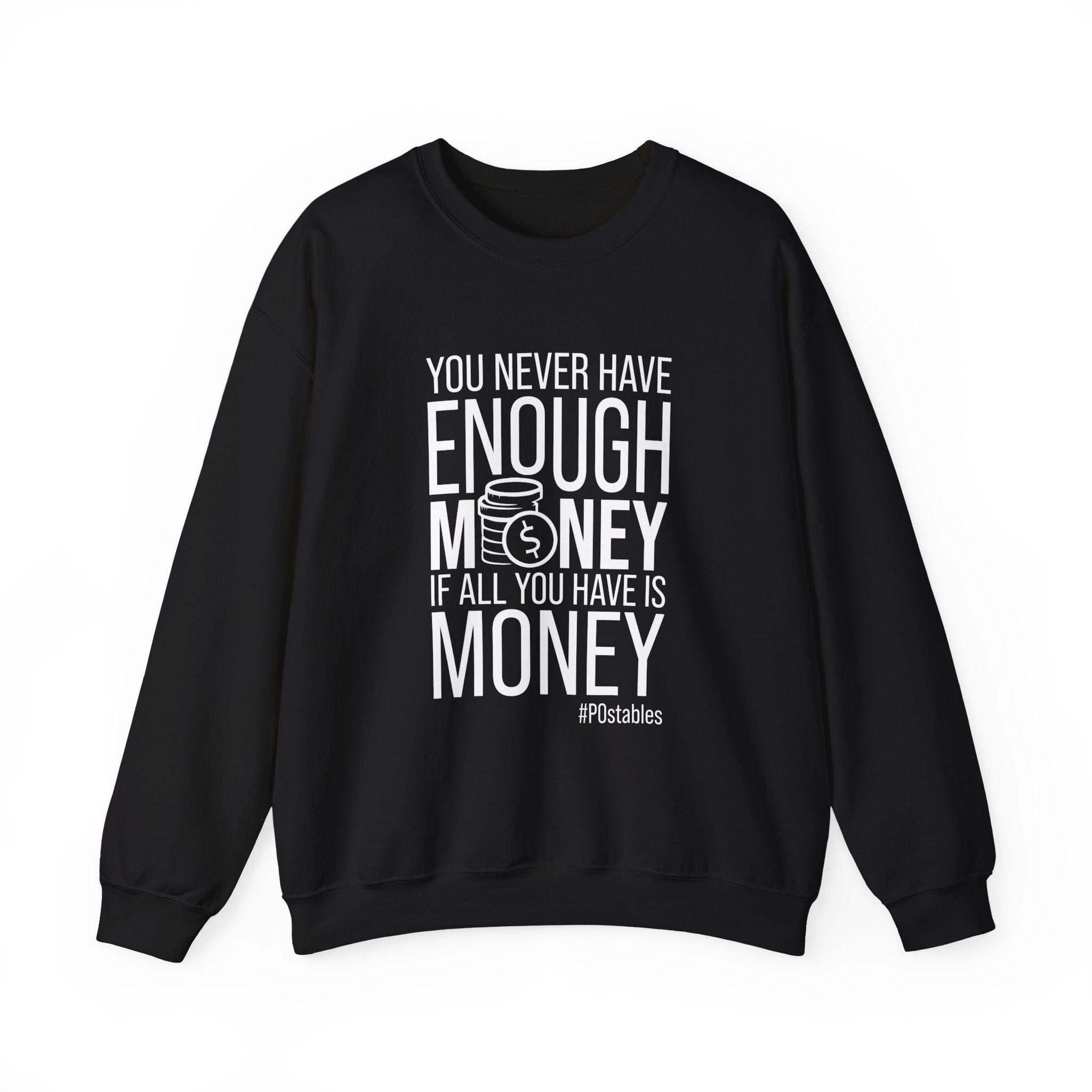 You Never Have Enough Money if All You Have is Money Unisex Sweatshirt